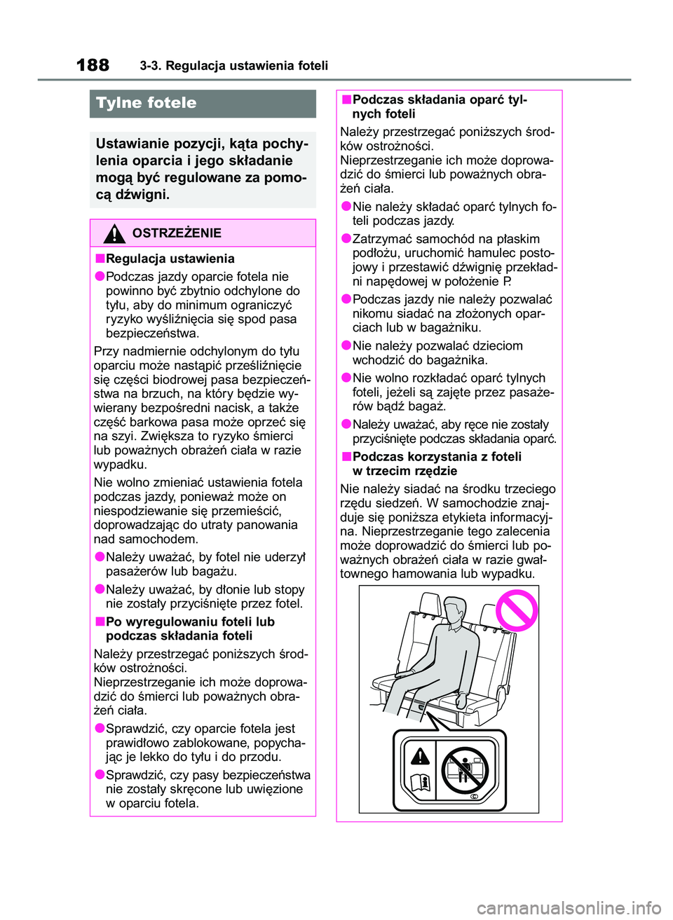 TOYOTA HIGHLANDER 2021 Instrukcja obsługi (in Polish) 1883-3. Regulacja ustawienia foteli
Tylne fotele
Ustawianie pozycji, kàta pochy-
lenia oparcia i jego sk∏adanie
mogà byç regulowane za pomo-
cà dêwigni.
OSTRZE˚ENIE
Regulacja ustawienia
Podcza TOYOTA HIGHLANDER 2021 Instrukcja obsługi (in Polish) 1883-3. Regulacja ustawienia foteli
Tylne fotele
Ustawianie pozycji, kàta pochy-
lenia oparcia i jego sk∏adanie
mogà byç regulowane za pomo-
cà dêwigni.
OSTRZE˚ENIE
Regulacja ustawienia
Podcza