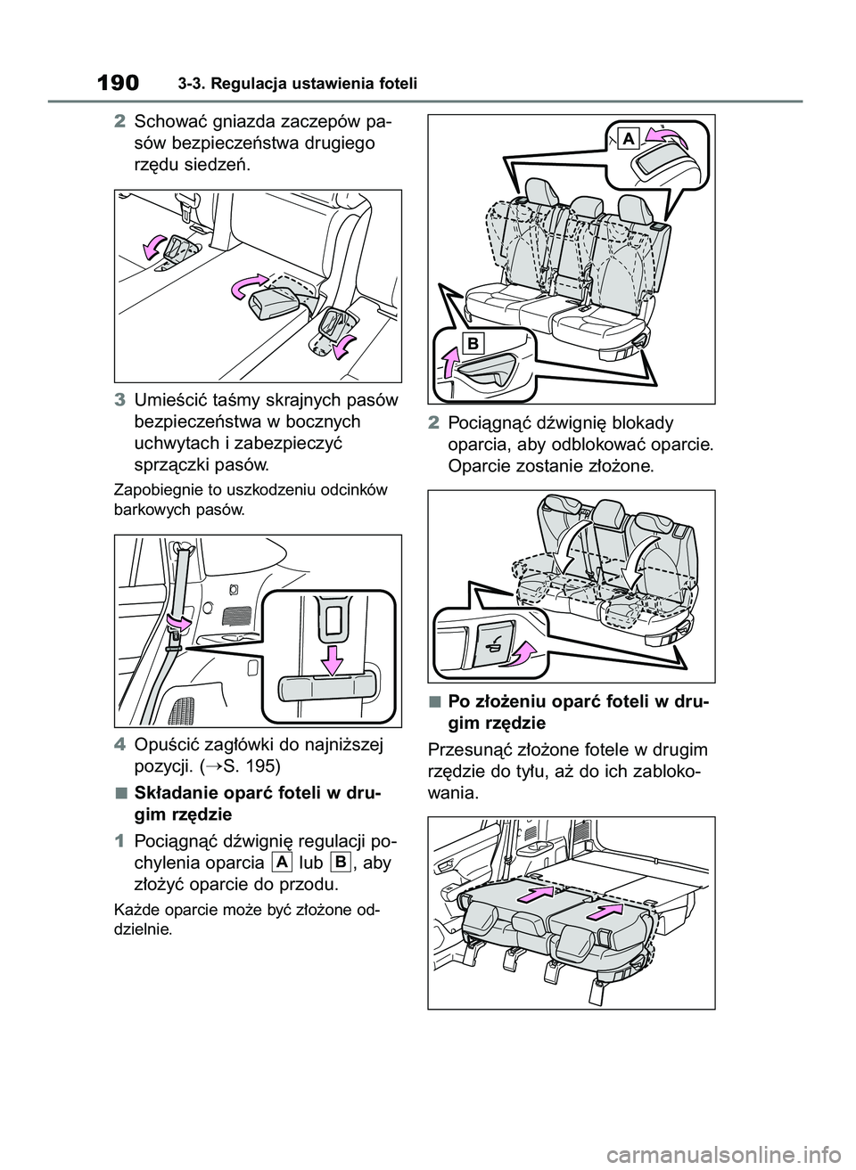 TOYOTA HIGHLANDER 2021  Instrukcja obsługi (in Polish) 2Schowaç gniazda zaczepów pa-
sów bezpieczeƒstwa drugiego
rz´du siedzeƒ.
3UmieÊciç taÊmy skrajnych pasów
bezpieczeƒstwa w bocznych
uchwytach i zabezpieczyç
sprzàczki pasów.
Zapobiegnie t