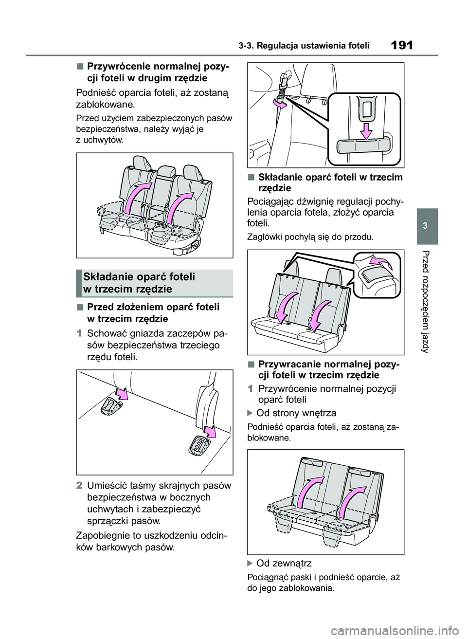TOYOTA HIGHLANDER 2021  Instrukcja obsługi (in Polish) Przywrócenie normalnej pozy-
cji foteli w drugim rz´dzie
PodnieÊç oparcia foteli, a˝ zostanà
zablokowane.
Przed u˝yciem zabezpieczonych pasów
bezpieczeƒstwa, nale˝y wyjàç je
z uchwytów.
P