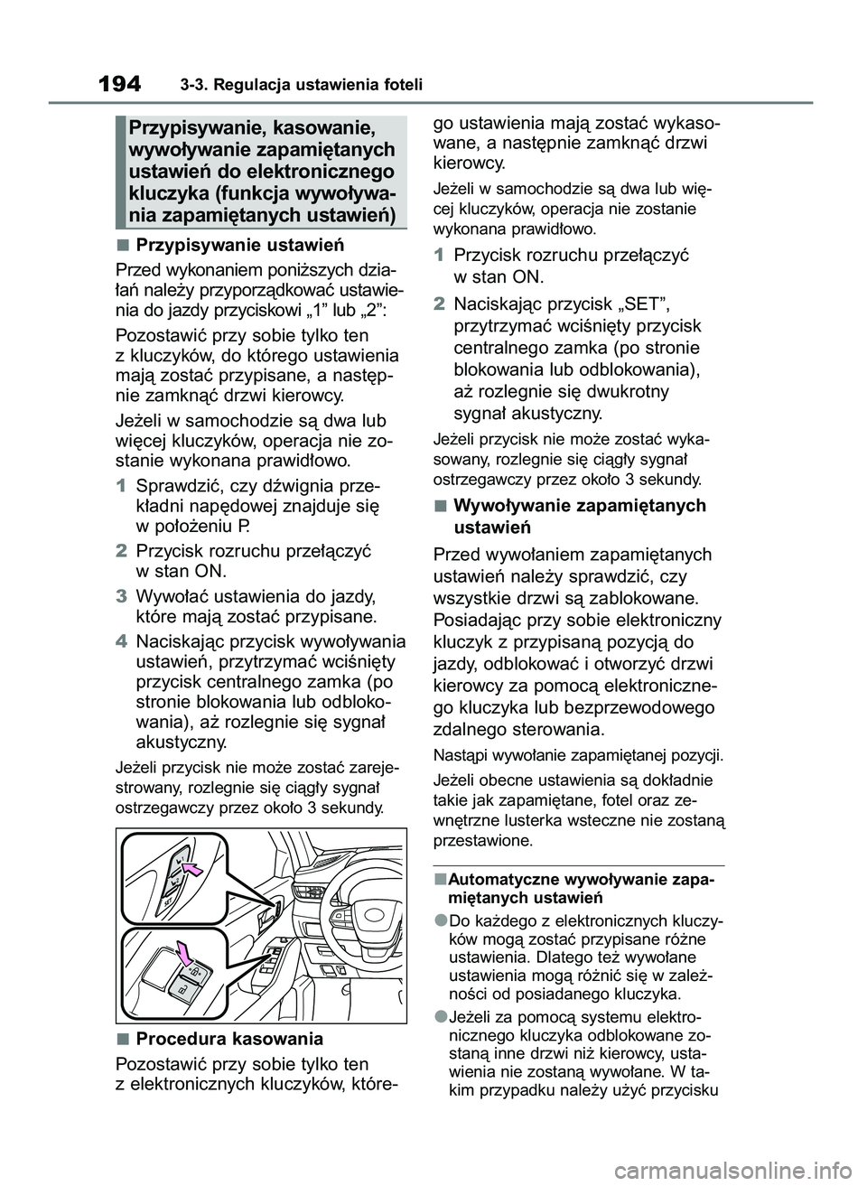 TOYOTA HIGHLANDER 2021  Instrukcja obsługi (in Polish) Przypisywanie ustawieƒ
Przed wykonaniem poni˝szych dzia-
∏aƒ nale˝y przyporzàdkowaç ustawie-
nia do jazdy przyciskowi „1” lub „2”:
Pozostawiç przy sobie tylko ten
z kluczyków, do kt