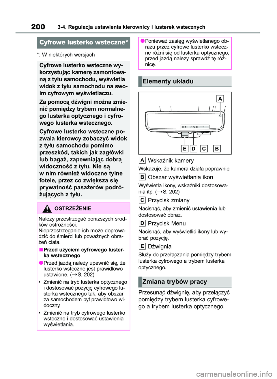 TOYOTA HIGHLANDER 2021  Instrukcja obsługi (in Polish) *: W niektórych wersjach
Wskaênik kamery
Wskazuje, ˝e kamera dzia∏a poprawnie.
Obszar wyÊwietlania ikon
WyÊwietla ikony, wskaêniki dostosowa-
nia itp. (
S. 202)
Przycisk zmiany
Nacisnàç, ab