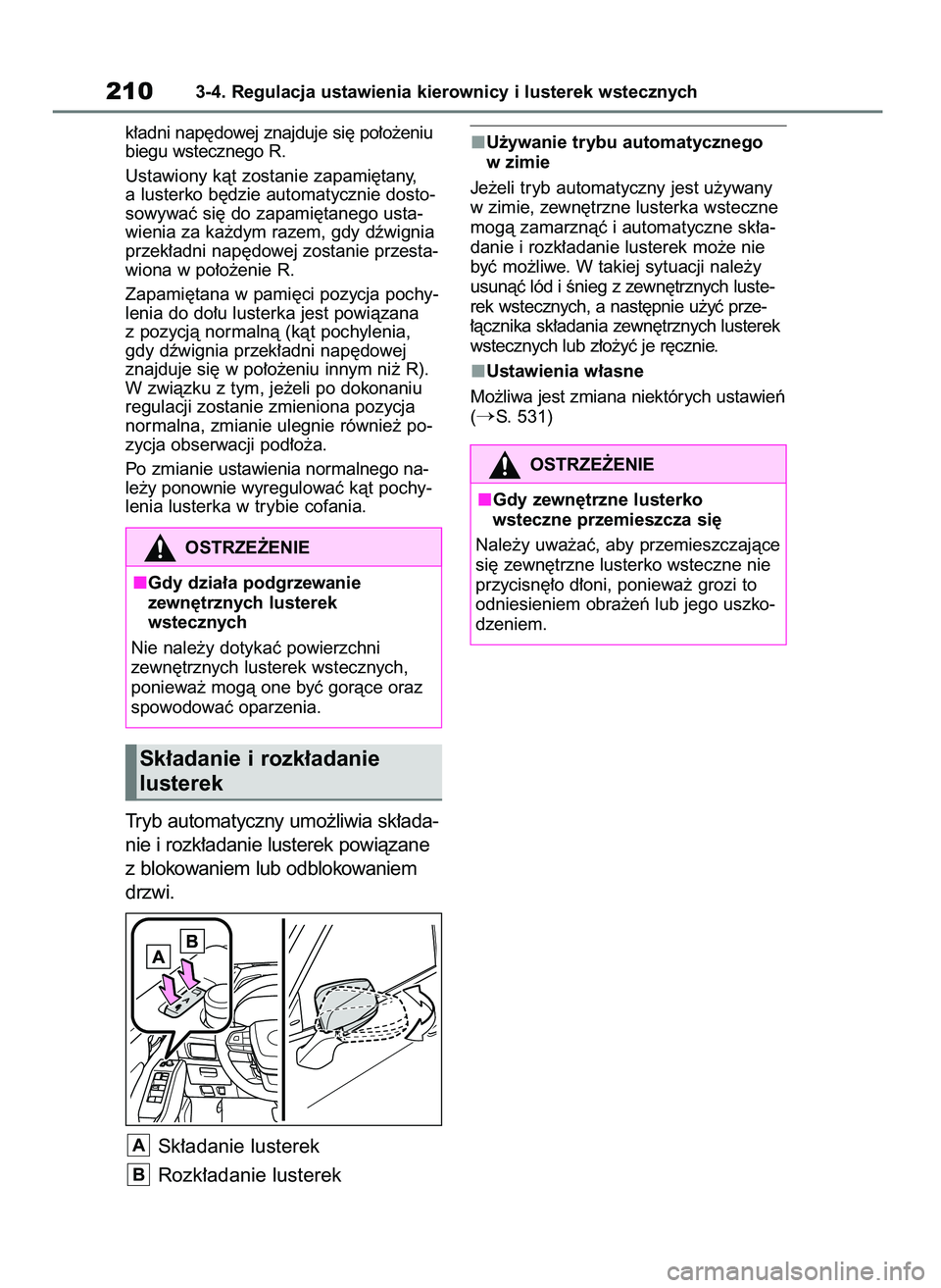 TOYOTA HIGHLANDER 2021  Instrukcja obsługi (in Polish) k∏adni nap´dowej znajduje si´ po∏o˝eniu
biegu wstecznego R.
Ustawiony kàt zostanie zapami´tany,
a lusterko b´dzie automatycznie dosto-
sowywaç si´ do zapami´tanego usta-
wienia za ka˝dym