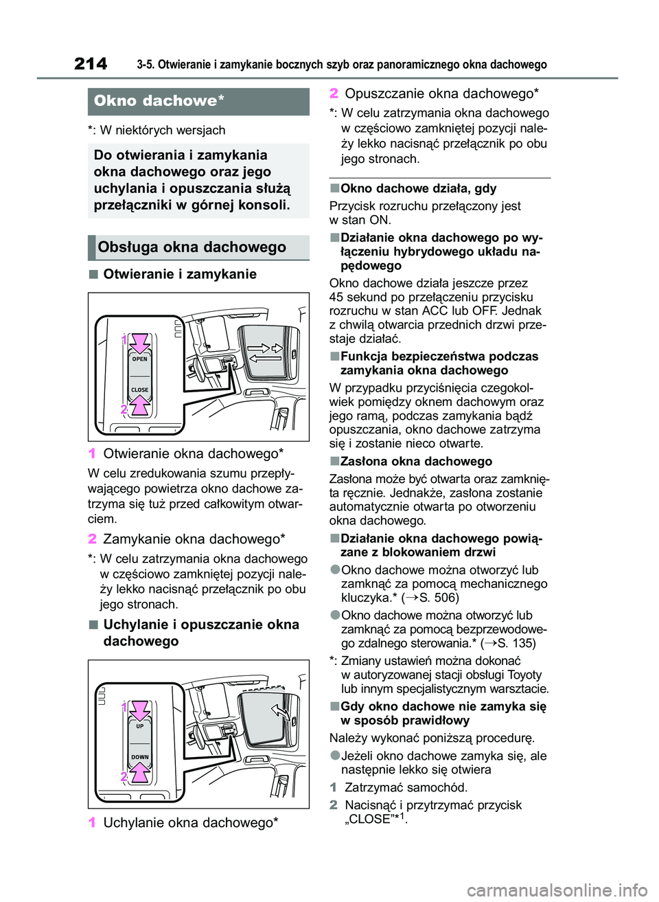 TOYOTA HIGHLANDER 2021  Instrukcja obsługi (in Polish) *: W niektórych wersjach
Otwieranie i zamykanie
1Otwieranie okna dachowego*
W celu zredukowania szumu przep∏y-
wajàcego powietrza okno dachowe za-
trzyma si´ tu˝ przed ca∏kowitym otwar-
ciem.
