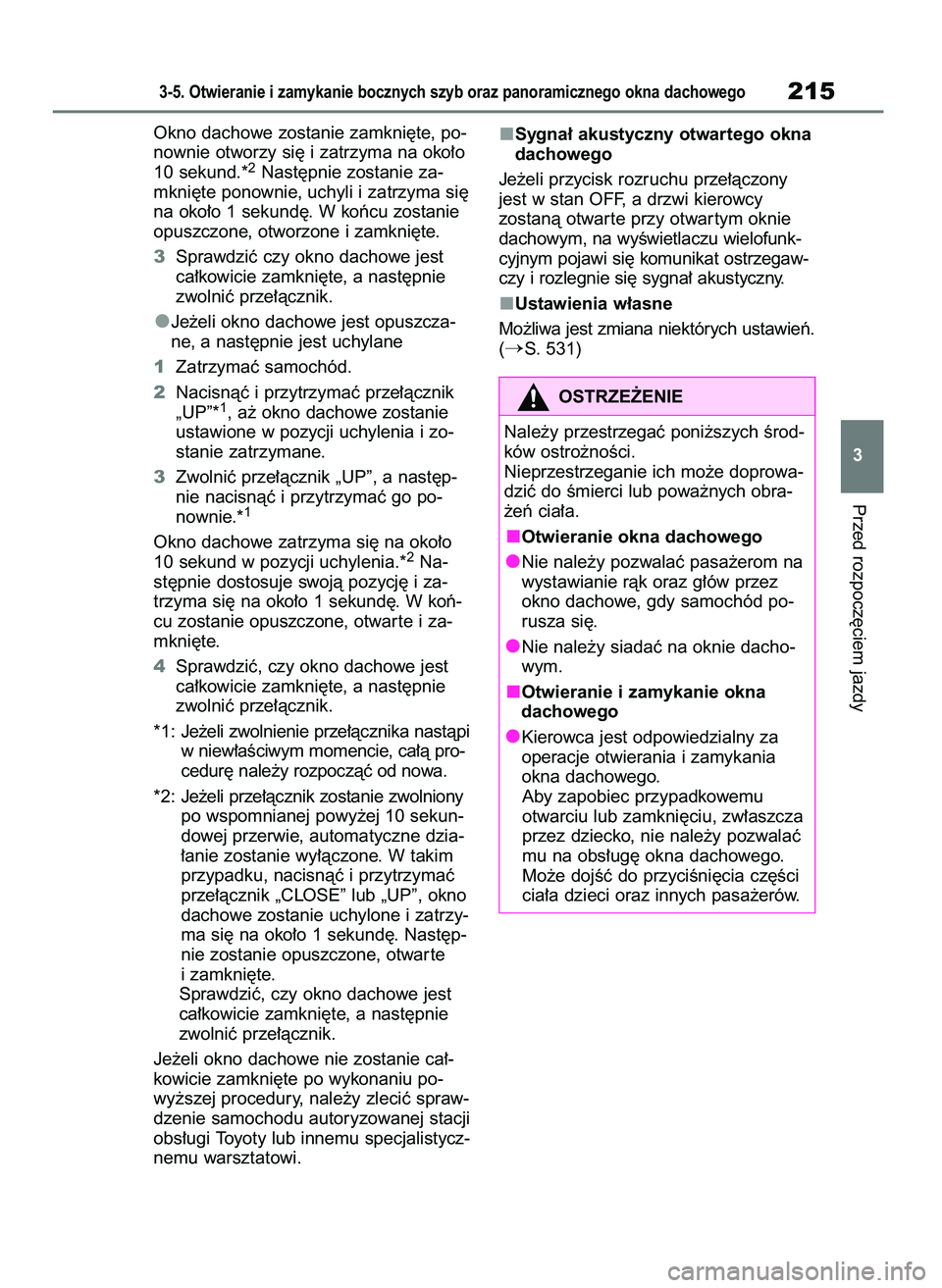 TOYOTA HIGHLANDER 2021  Instrukcja obsługi (in Polish) Okno dachowe zostanie zamkni´te, po-
nownie otworzy si´ i zatrzyma na oko∏o
10 sekund.*
2Nast´pnie zostanie za-
mkni´te ponownie, uchyli i zatrzyma si´
na oko∏o 1 sekund´. W koƒcu zostanie
