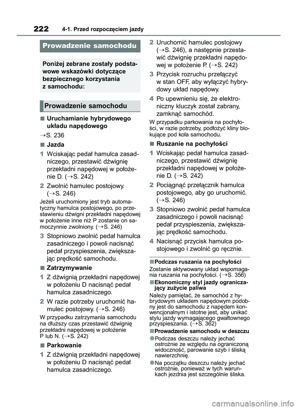 TOYOTA HIGHLANDER 2021  Instrukcja obsługi (in Polish) Uruchamianie hybrydowego
uk∏adu nap´dowego
S. 236
Jazda
1Wciskajàc peda∏ hamulca zasad-
niczego, przestawiç dêwigni´
przek∏adni nap´dowej w po∏o˝e-
nie D. (
S. 242)
2Zwolniç hamulec 