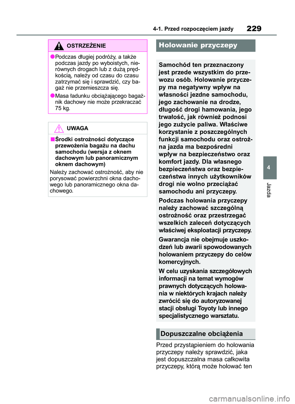 TOYOTA HIGHLANDER 2021  Instrukcja obsługi (in Polish) Przed przystàpieniem do holowania
przyczepy nale˝y sprawdziç, jaka
jest dopuszczalna masa ca∏kowita
przyczepy, którà mo˝e holowaç ten
Jazda
4-1. Przed rozpocz´ciem jazdy229
4
UWAGA
Ârodki o
