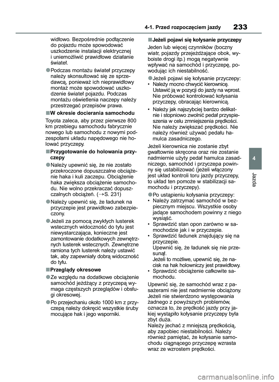 TOYOTA HIGHLANDER 2021  Instrukcja obsługi (in Polish) wid∏owo. BezpoÊrednie pod∏àczenie
do pojazdu mo˝e spowodowaç
uszkodzenie instalacji elektrycznej
i uniemo˝liwiç prawid∏owe dzia∏anie
Êwiate∏. 
Podczas monta˝u Êwiate∏ przyczepy
na