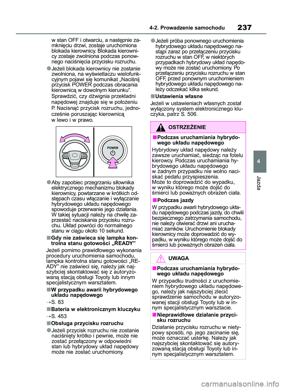 TOYOTA HIGHLANDER 2021  Instrukcja obsługi (in Polish) w stan OFF i otwarciu, a nast´pnie za-
mkni´ciu drzwi, zostaje uruchomiona
blokada kierownicy. Blokada kierowni-
cy zostaje zwolniona podczas ponow-
nego naciÊni´cia przycisku rozruchu.
Je˝eli bl