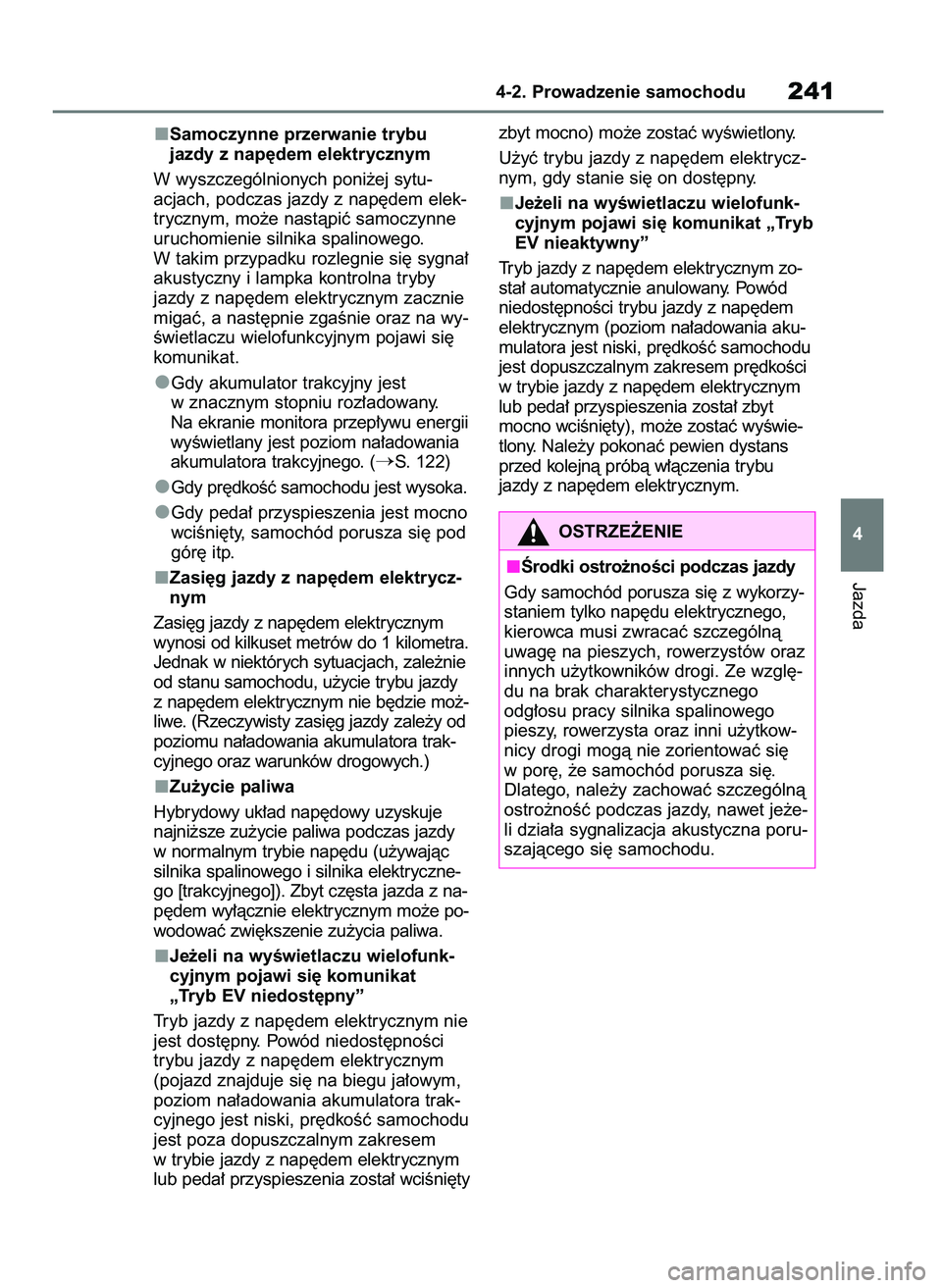 TOYOTA HIGHLANDER 2021  Instrukcja obsługi (in Polish) Samoczynne przerwanie trybu
jazdy z nap´dem elektrycznym
W wyszczególnionych poni˝ej sytu-
acjach, podczas jazdy z nap´dem elek-
trycznym, mo˝e nastàpiç samoczynne
uruchomienie silnika spalinow