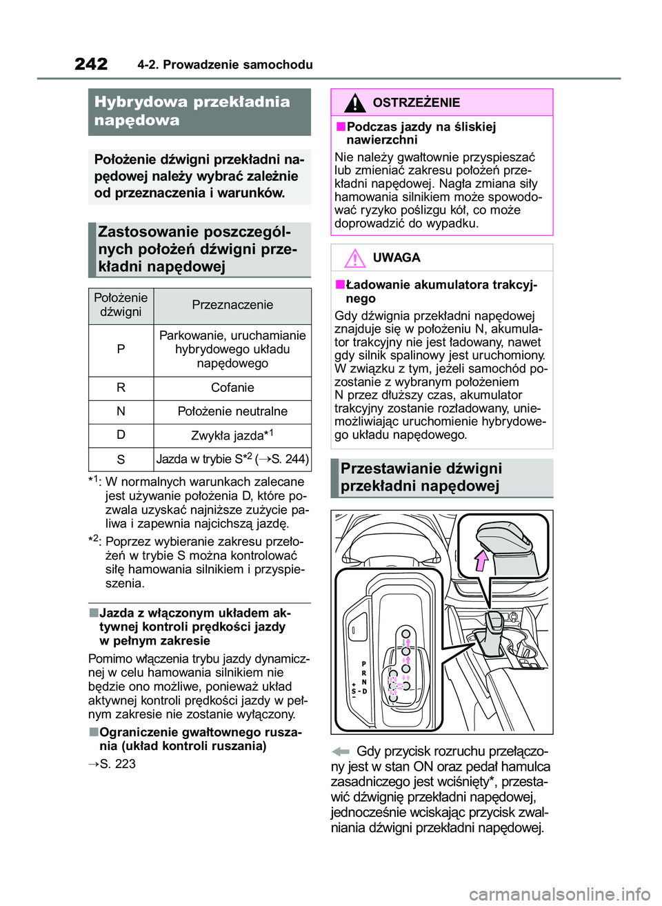 TOYOTA HIGHLANDER 2021  Instrukcja obsługi (in Polish) *1: W normalnych warunkach zalecane
jest u˝ywanie po∏o˝enia D, które po-
zwala uzyskaç najni˝sze zu˝ycie pa-
liwa i zapewnia najcichszà jazd´.
*
2: Poprzez wybieranie zakresu prze∏o-
˝eƒ