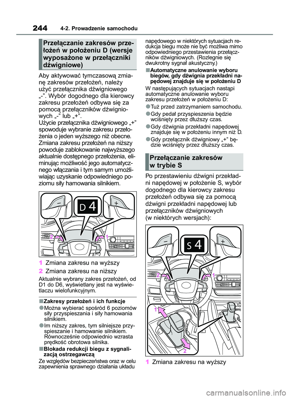 TOYOTA HIGHLANDER 2021  Instrukcja obsługi (in Polish) Aby aktywowaç tymczasowà zmia-
n´ zakresów prze∏o˝eƒ, nale˝y
u˝yç prze∏àcznika dêwigniowego
„-”. Wybór dogodnego dla kierowcy
zakresu prze∏o˝eƒ odbywa si´ za
pomocà prze∏à