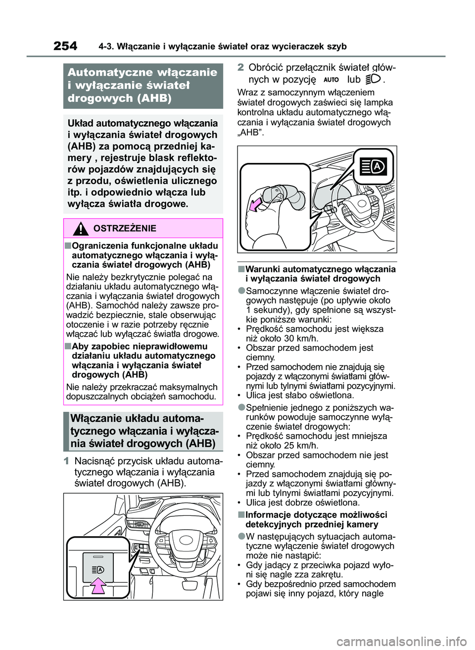 TOYOTA HIGHLANDER 2021  Instrukcja obsługi (in Polish) 1Nacisnàç przycisk uk∏adu automa-
tycznego w∏àczania i wy∏àczania
Êwiate∏ drogowych (AHB).2Obróciç prze∏àcznik Êwiate∏ g∏ów-
nych w pozycj´  lub  .
Wraz z samoczynnym w∏àcz