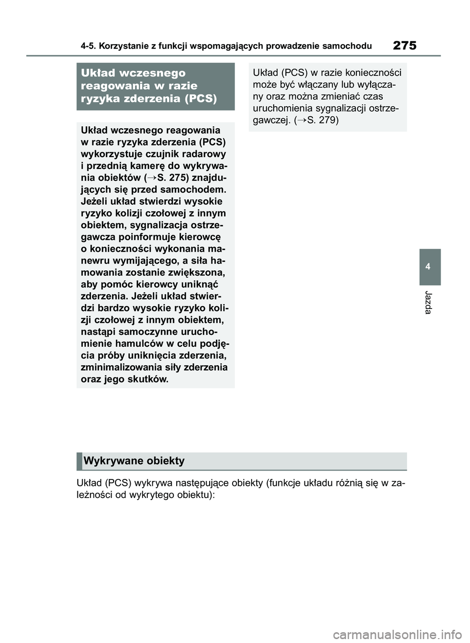 TOYOTA HIGHLANDER 2021  Instrukcja obsługi (in Polish) Jazda
4-5. Korzystanie z funkcji wspomagajàcych prowadzenie samochodu275
4
Uk∏ad wczesnego
reagowania w razie
r yzyka zderzenia (PCS)
Uk∏ad wczesnego reagowania
w razie ryzyka zderzenia (PCS)
wyk
