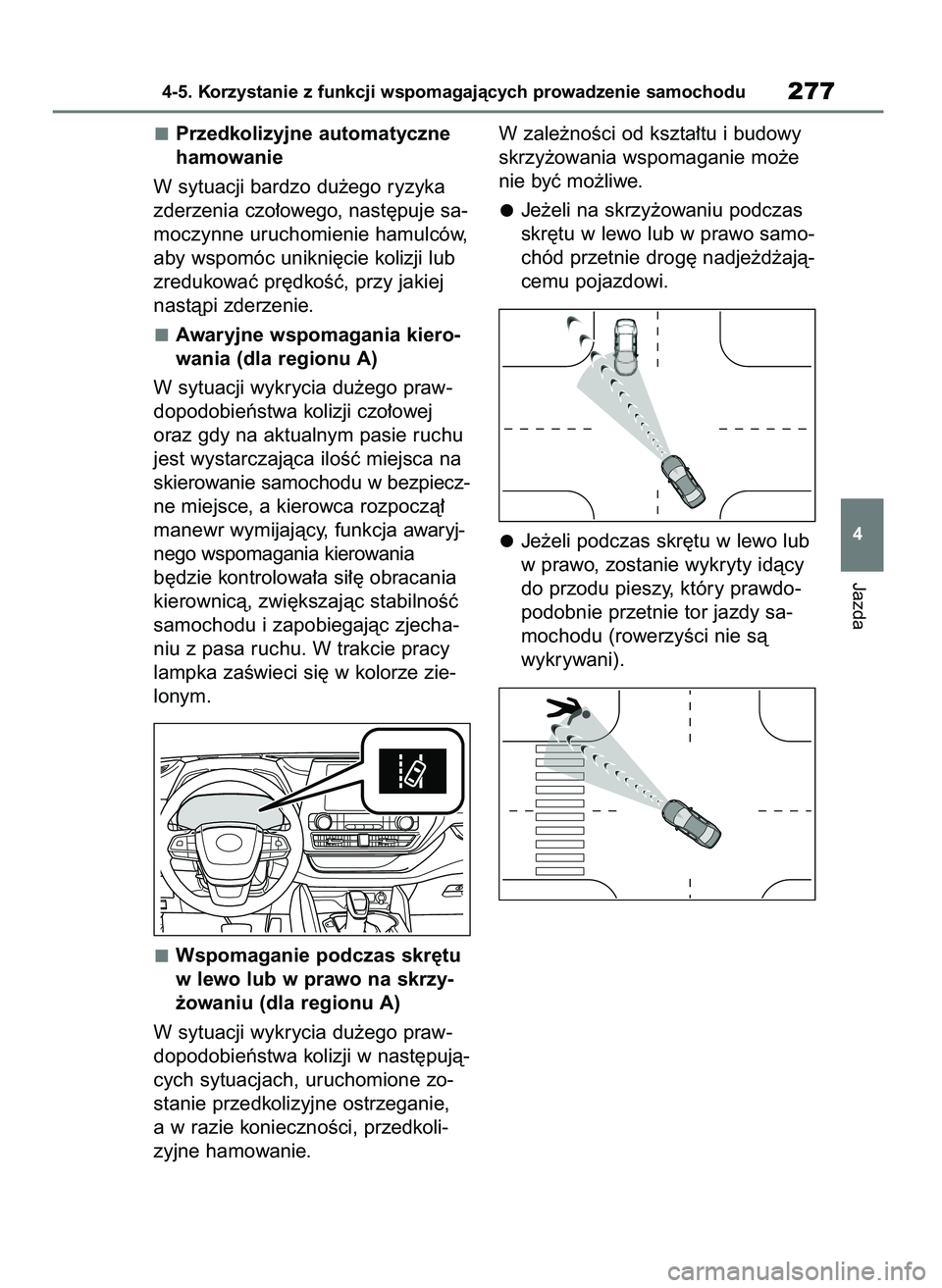 TOYOTA HIGHLANDER 2021  Instrukcja obsługi (in Polish) Przedkolizyjne automatyczne
hamowanie
W sytuacji bardzo du˝ego ryzyka
zderzenia czo∏owego, nast´puje sa-
moczynne uruchomienie hamulców,
aby wspomóc unikni´cie kolizji lub
zredukowaç pr´dkoÊ