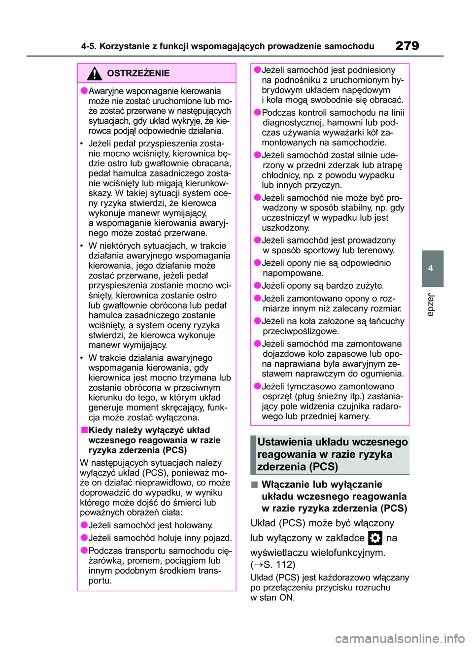 TOYOTA HIGHLANDER 2021  Instrukcja obsługi (in Polish) W∏àczanie lub wy∏àczanie 
uk∏adu wczesnego reagowania
w razie ryzyka zderzenia (PCS)
Uk∏ad (PCS) mo˝e byç w∏àczony 
lub wy∏àczony w zak∏adce  na 
wyÊwietlaczu wielofunkcyjnym.
(
