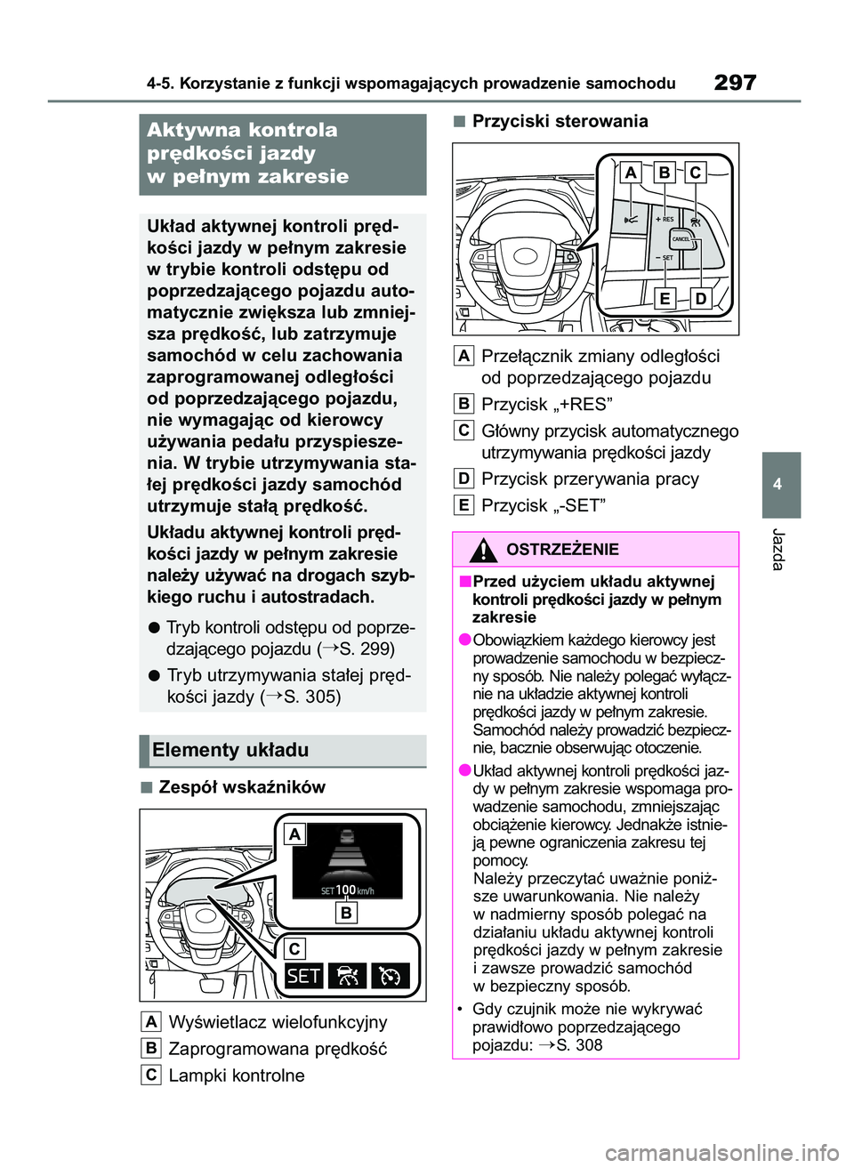 TOYOTA HIGHLANDER 2021  Instrukcja obsługi (in Polish) Zespó∏ wskaêników
WyÊwietlacz wielofunkcyjny
Zaprogramowana pr´dkoÊç
Lampki kontrolnePrzyciski sterowania
Prze∏àcznik zmiany odleg∏oÊci
od poprzedzajàcego pojazdu
Przycisk „+RES”
G