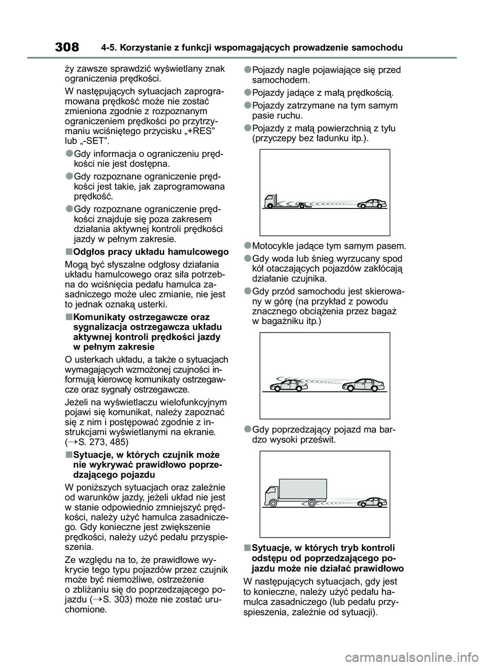 TOYOTA HIGHLANDER 2021  Instrukcja obsługi (in Polish) ˝y zawsze sprawdziç wyÊwietlany znak
ograniczenia pr´dkoÊci.
W nast´pujàcych sytuacjach zaprogra-
mowana pr´dkoÊç mo˝e nie zostaç
zmieniona zgodnie z rozpoznanym
ograniczeniem pr´dkoÊci 