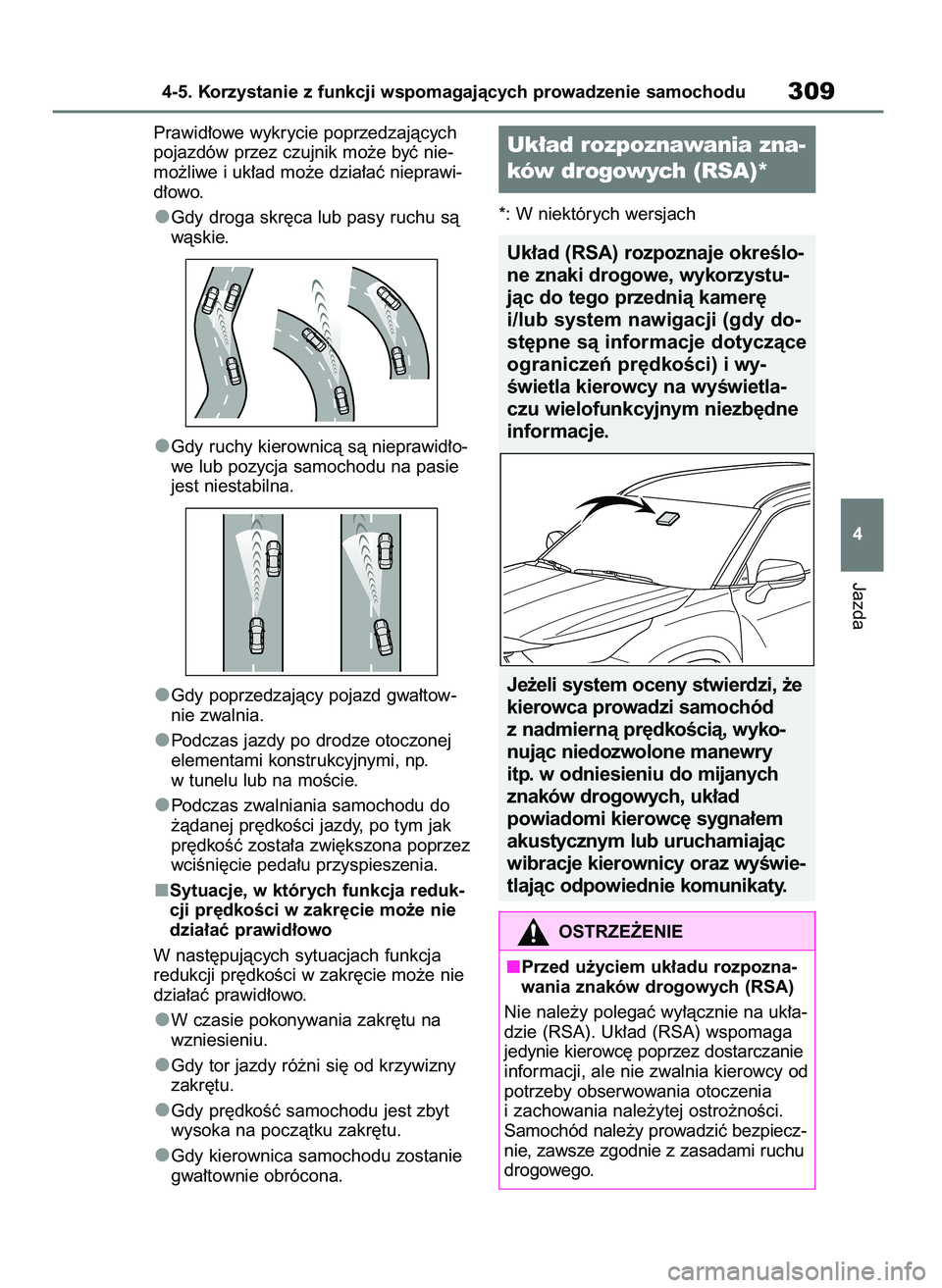 TOYOTA HIGHLANDER 2021 Instrukcja obsługi (in Polish) Prawid∏owe wykrycie poprzedzajàcych
pojazdów przez czujnik mo˝e byç nie-
mo˝liwe i uk∏ad mo˝e dzia∏aç nieprawi-
d∏owo.
Gdy droga skr´ca lub pasy ruchu sà
wàskie.
Gdy ruchy kierownic TOYOTA HIGHLANDER 2021 Instrukcja obsługi (in Polish) Prawid∏owe wykrycie poprzedzajàcych
pojazdów przez czujnik mo˝e byç nie-
mo˝liwe i uk∏ad mo˝e dzia∏aç nieprawi-
d∏owo.
Gdy droga skr´ca lub pasy ruchu sà
wàskie.
Gdy ruchy kierownic