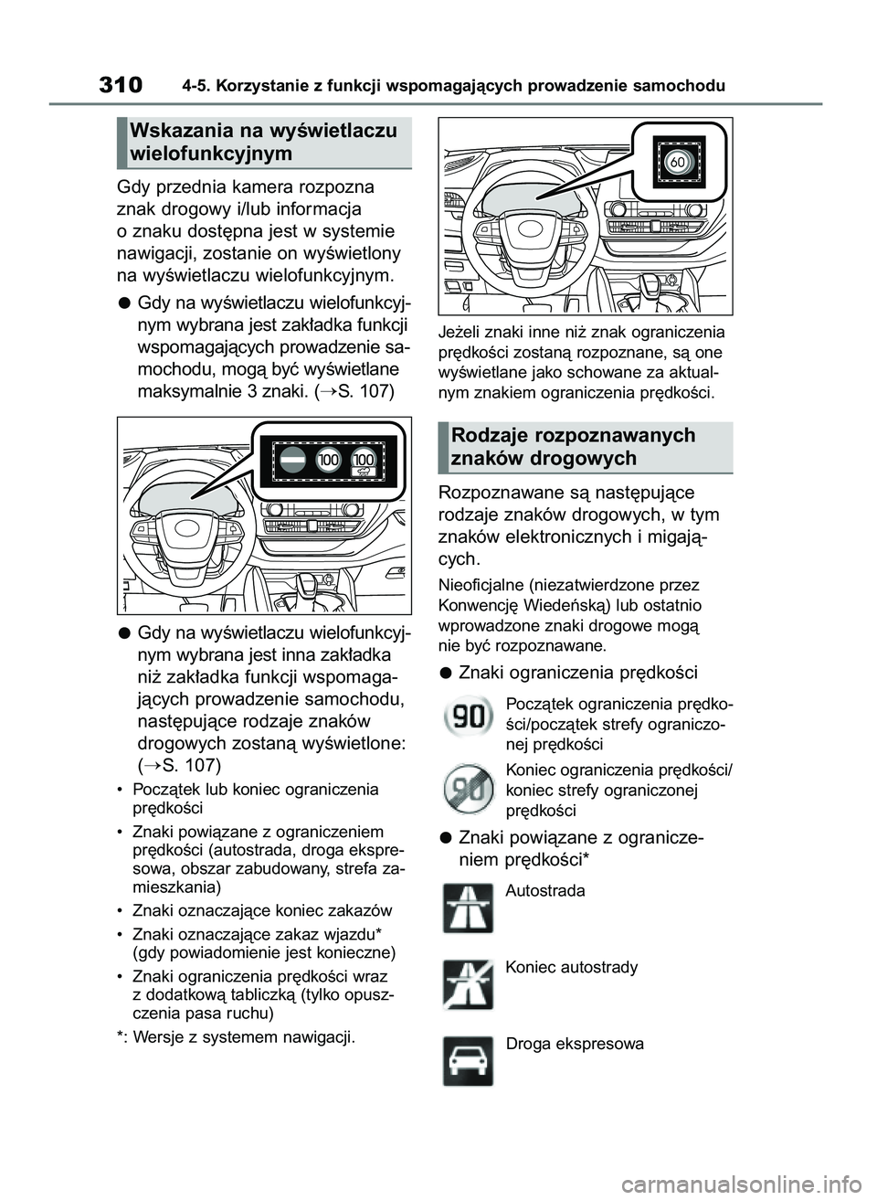 TOYOTA HIGHLANDER 2021 Instrukcja obsługi (in Polish) Gdy przednia kamera rozpozna
znak drogowy i/lub informacja
o znaku dost´pna jest w systemie
nawigacji, zostanie on wyÊwietlony
na wyÊwietlaczu wielofunkcyjnym.
Gdy na wyÊwietlaczu wielofunkcyj-
ny TOYOTA HIGHLANDER 2021 Instrukcja obsługi (in Polish) Gdy przednia kamera rozpozna
znak drogowy i/lub informacja
o znaku dost´pna jest w systemie
nawigacji, zostanie on wyÊwietlony
na wyÊwietlaczu wielofunkcyjnym.
Gdy na wyÊwietlaczu wielofunkcyj-
ny