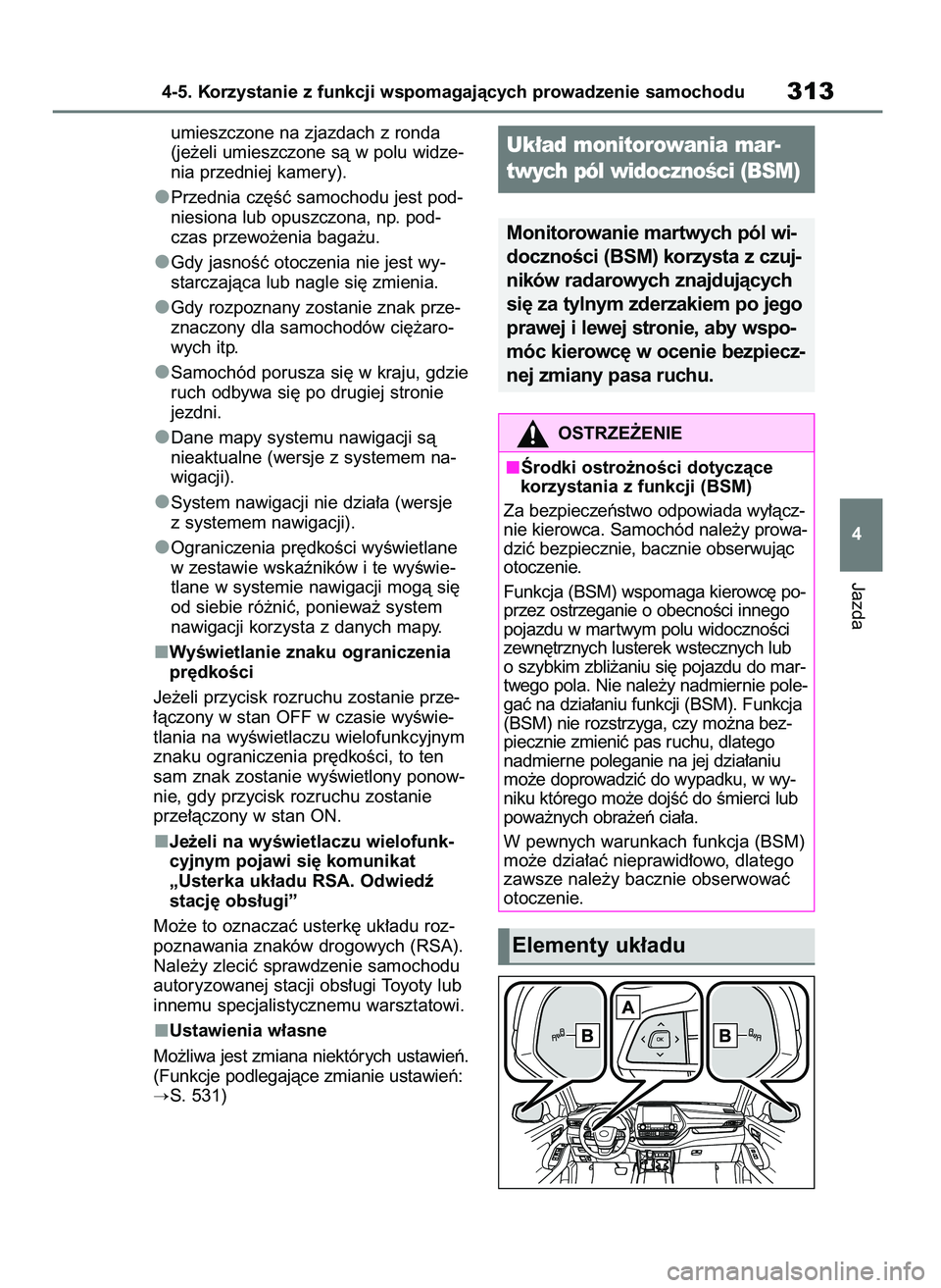 TOYOTA HIGHLANDER 2021 Instrukcja obsługi (in Polish) umieszczone na zjazdach z ronda
(je˝eli umieszczone sà w polu widze-
nia przedniej kamery).
Przednia cz´Êç samochodu jest pod-
niesiona lub opuszczona, np. pod-
czas przewo˝enia baga˝u.
Gdy jas TOYOTA HIGHLANDER 2021 Instrukcja obsługi (in Polish) umieszczone na zjazdach z ronda
(je˝eli umieszczone sà w polu widze-
nia przedniej kamery).
Przednia cz´Êç samochodu jest pod-
niesiona lub opuszczona, np. pod-
czas przewo˝enia baga˝u.
Gdy jas
