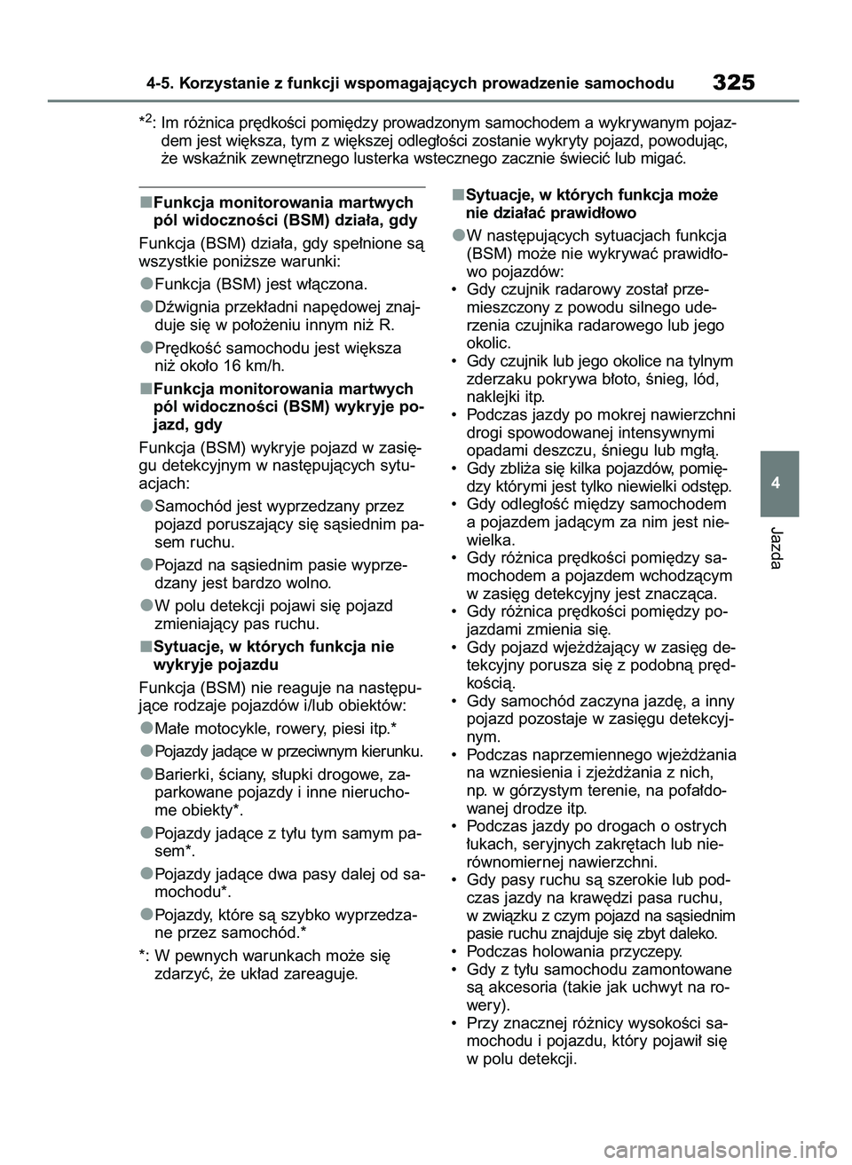 TOYOTA HIGHLANDER 2021 Instrukcja obsługi (in Polish) Funkcja monitorowania martwych
pól widocznoÊci (BSM) dzia∏a, gdy
Funkcja (BSM) dzia∏a, gdy spe∏nione sà
wszystkie poni˝sze warunki:
Funkcja (BSM) jest w∏àczona.
Dêwignia przek∏adni nap TOYOTA HIGHLANDER 2021 Instrukcja obsługi (in Polish) Funkcja monitorowania martwych
pól widocznoÊci (BSM) dzia∏a, gdy
Funkcja (BSM) dzia∏a, gdy spe∏nione sà
wszystkie poni˝sze warunki:
Funkcja (BSM) jest w∏àczona.
Dêwignia przek∏adni nap