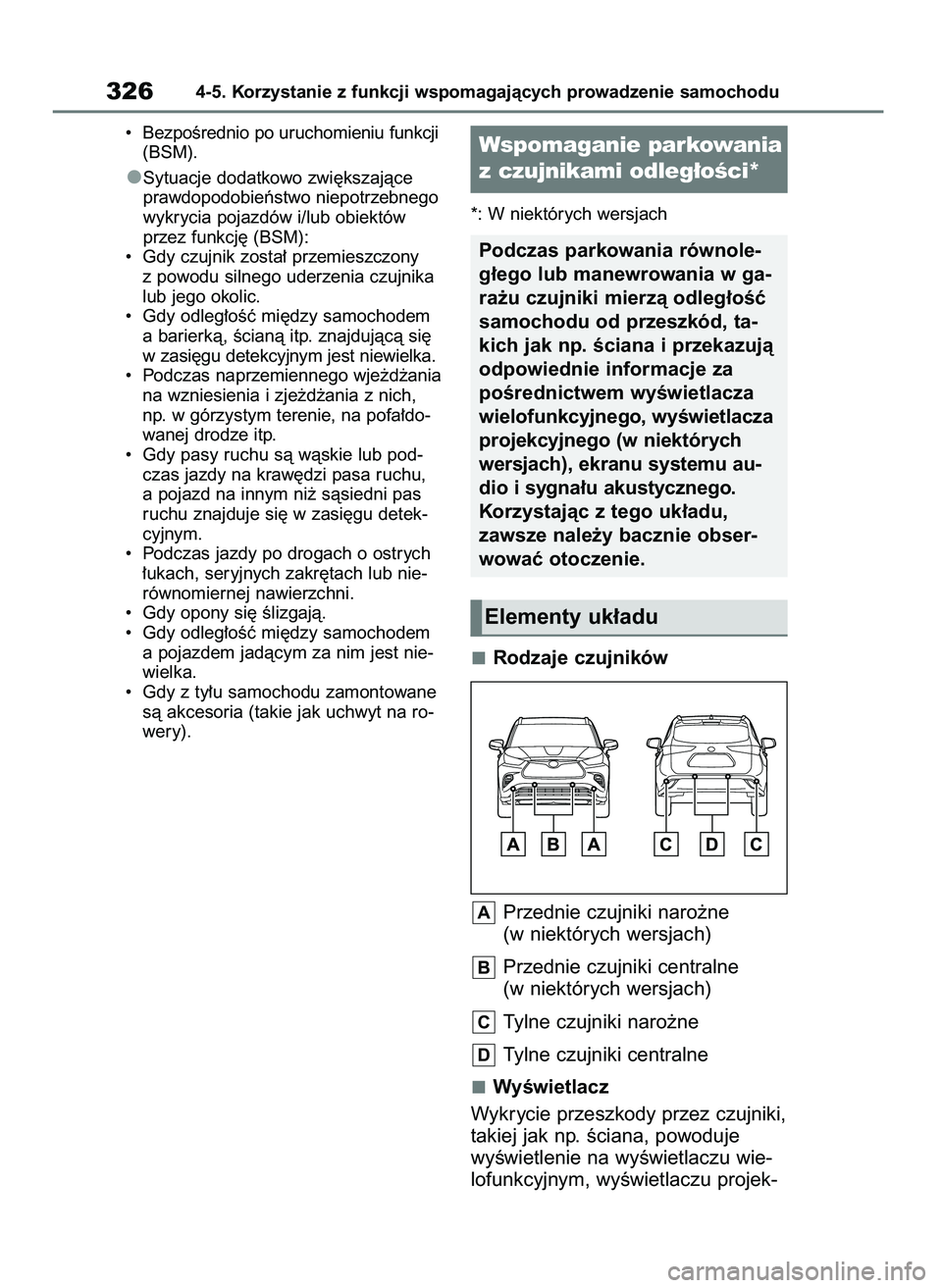 TOYOTA HIGHLANDER 2021 Instrukcja obsługi (in Polish) • BezpoÊrednio po uruchomieniu funkcji
(BSM).
Sytuacje dodatkowo zwi´kszajàce
prawdopodobieƒstwo niepotrzebnego
wykrycia pojazdów i/lub obiektów
przez funkcj´ (BSM):
• Gdy czujnik zosta TOYOTA HIGHLANDER 2021 Instrukcja obsługi (in Polish) • BezpoÊrednio po uruchomieniu funkcji
(BSM).
Sytuacje dodatkowo zwi´kszajàce
prawdopodobieƒstwo niepotrzebnego
wykrycia pojazdów i/lub obiektów
przez funkcj´ (BSM):
• Gdy czujnik zosta