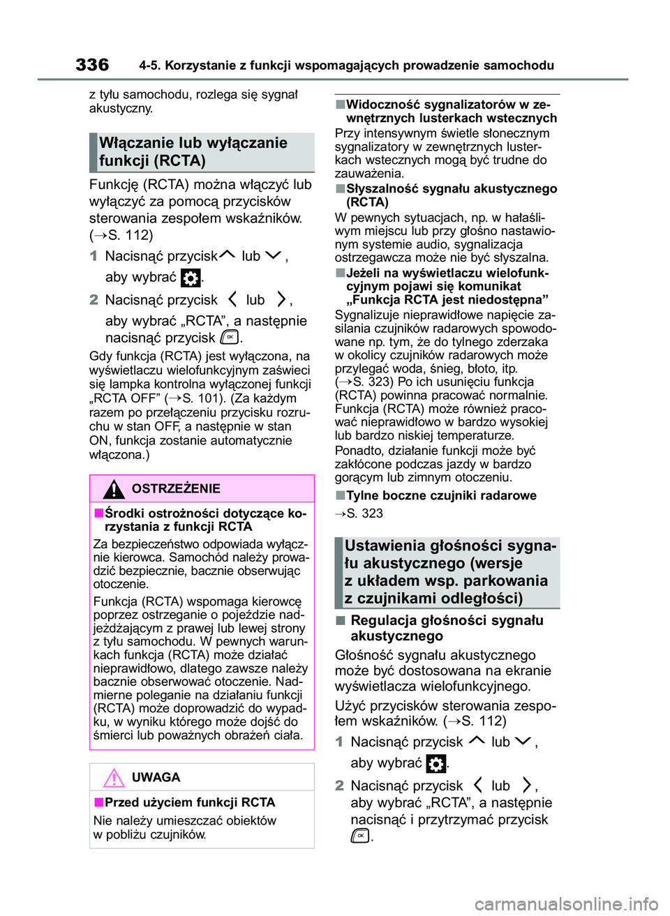 TOYOTA HIGHLANDER 2021  Instrukcja obsługi (in Polish) z ty∏u samochodu, rozlega si´ sygna∏
akustyczny.
Funkcj´ (RCTA) mo˝na w∏àczyç lub
wy∏àczyç za pomocà przycisków
sterowania zespo∏em wskaêników.
(
S. 112)
1Nacisnàç przycisk lub