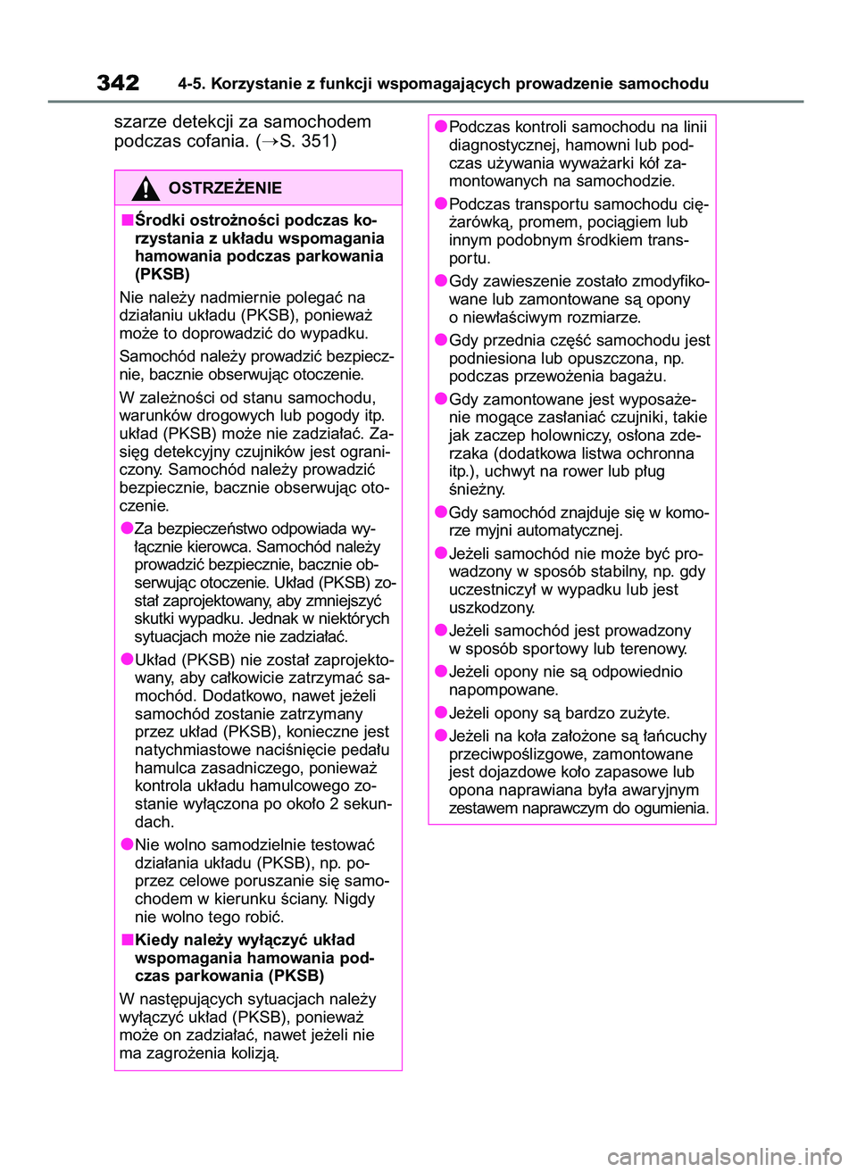 TOYOTA HIGHLANDER 2021  Instrukcja obsługi (in Polish) szarze detekcji za samochodem
podczas cofania. (
S. 351)
3424-5. Korzystanie z funkcji wspomagajàcych prowadzenie samochodu
OSTRZE˚ENIE
Ârodki ostro˝noÊci podczas ko-
rzystania z uk∏adu wspoma