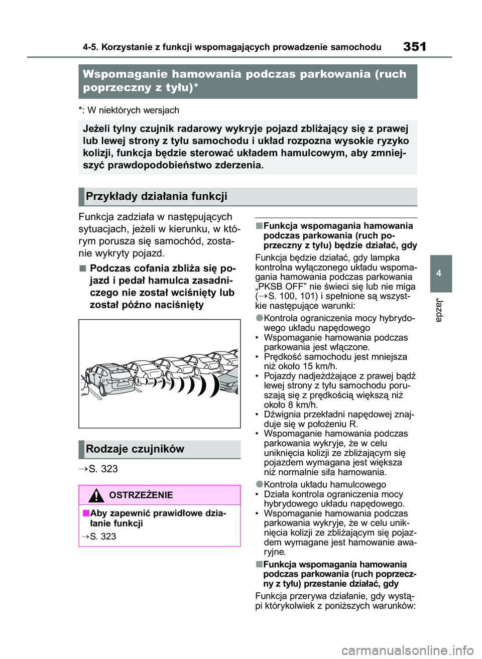 TOYOTA HIGHLANDER 2021 Instrukcja obsługi (in Polish) *: W niektórych wersjach
Funkcja zadzia∏a w nast´pujàcych
sytuacjach, je˝eli w kierunku, w któ-
rym porusza si´ samochód, zosta-
nie wykryty pojazd.
Podczas cofania zbli˝a si´ po-
jazd i pe TOYOTA HIGHLANDER 2021 Instrukcja obsługi (in Polish) *: W niektórych wersjach
Funkcja zadzia∏a w nast´pujàcych
sytuacjach, je˝eli w kierunku, w któ-
rym porusza si´ samochód, zosta-
nie wykryty pojazd.
Podczas cofania zbli˝a si´ po-
jazd i pe
