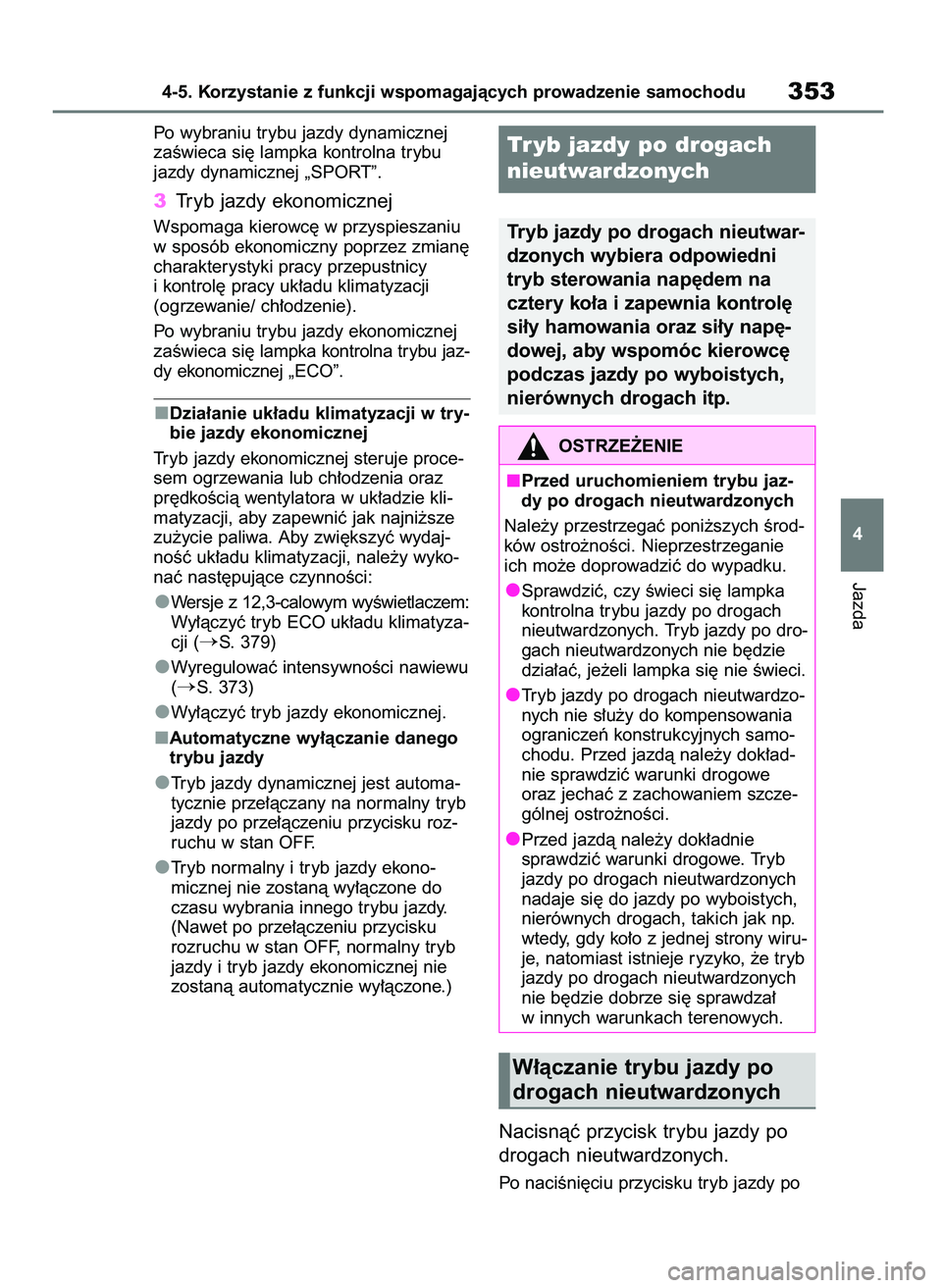 TOYOTA HIGHLANDER 2021 Instrukcja obsługi (in Polish) Po wybraniu trybu jazdy dynamicznej
zaÊwieca si´ lampka kontrolna trybu
jazdy dynamicznej „SPORT”.
3Tryb jazdy ekonomicznej
Wspomaga kierowc´ w przyspieszaniu
w sposób ekonomiczny poprzez zmia TOYOTA HIGHLANDER 2021 Instrukcja obsługi (in Polish) Po wybraniu trybu jazdy dynamicznej
zaÊwieca si´ lampka kontrolna trybu
jazdy dynamicznej „SPORT”.
3Tryb jazdy ekonomicznej
Wspomaga kierowc´ w przyspieszaniu
w sposób ekonomiczny poprzez zmia