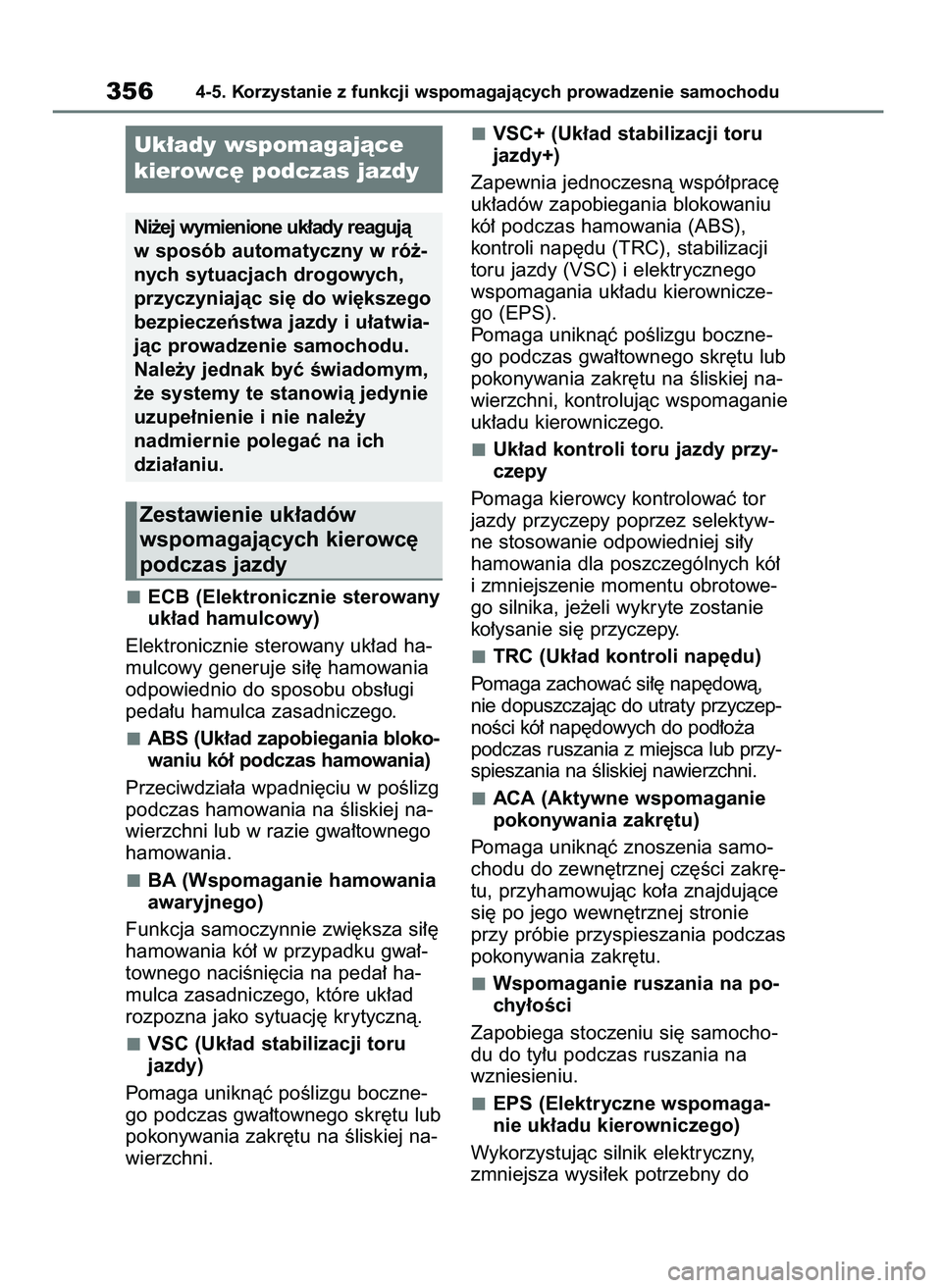 TOYOTA HIGHLANDER 2021 Instrukcja obsługi (in Polish) ECB (Elektronicznie sterowany
uk∏ad hamulcowy)
Elektronicznie sterowany uk∏ad ha-
mulcowy generuje si∏´ hamowania
odpowiednio do sposobu obs∏ugi
peda∏u hamulca zasadniczego.
ABS (Uk∏ad za TOYOTA HIGHLANDER 2021 Instrukcja obsługi (in Polish) ECB (Elektronicznie sterowany
uk∏ad hamulcowy)
Elektronicznie sterowany uk∏ad ha-
mulcowy generuje si∏´ hamowania
odpowiednio do sposobu obs∏ugi
peda∏u hamulca zasadniczego.
ABS (Uk∏ad za