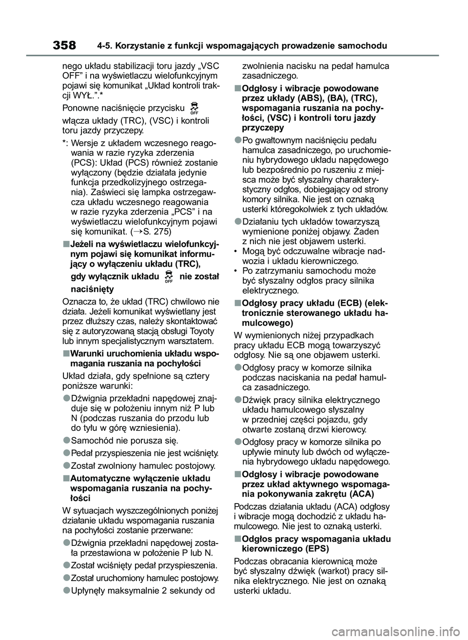 TOYOTA HIGHLANDER 2021 Instrukcja obsługi (in Polish) nego uk∏adu stabilizacji toru jazdy „VSC
OFF” i na wyÊwietlaczu wielofunkcyjnym
pojawi si´ komunikat „Uk∏ad kontroli trak-
cji WY¸.”.*
Ponowne naciÊni´cie przycisku
w∏àcza uk∏ad TOYOTA HIGHLANDER 2021 Instrukcja obsługi (in Polish) nego uk∏adu stabilizacji toru jazdy „VSC
OFF” i na wyÊwietlaczu wielofunkcyjnym
pojawi si´ komunikat „Uk∏ad kontroli trak-
cji WY¸.”.*
Ponowne naciÊni´cie przycisku
w∏àcza uk∏ad