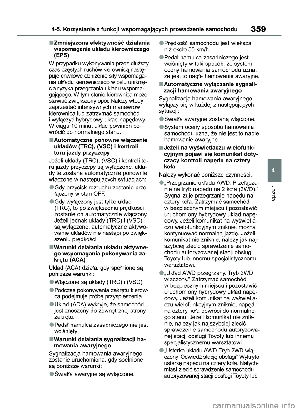 TOYOTA HIGHLANDER 2021 Instrukcja obsługi (in Polish) Zmniejszona efektywnoÊç dzia∏ania
wspomagania uk∏adu kierowniczego
(EPS)
W przypadku wykonywania przez d∏u˝szy
czas cz´stych ruchów kierownicà nast´-
puje chwilowe obni˝enie si∏y wspom TOYOTA HIGHLANDER 2021 Instrukcja obsługi (in Polish) Zmniejszona efektywnoÊç dzia∏ania
wspomagania uk∏adu kierowniczego
(EPS)
W przypadku wykonywania przez d∏u˝szy
czas cz´stych ruchów kierownicà nast´-
puje chwilowe obni˝enie si∏y wspom