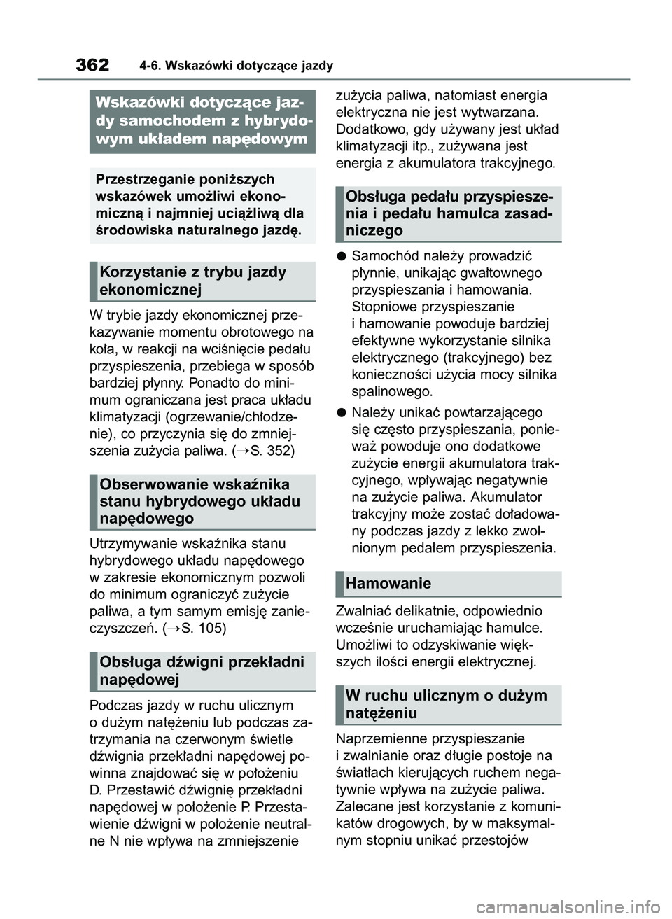 TOYOTA HIGHLANDER 2021 Instrukcja obsługi (in Polish) W trybie jazdy ekonomicznej prze-
kazywanie momentu obrotowego na
ko∏a, w reakcji na wciÊni´cie peda∏u
przyspieszenia, przebiega w sposób
bardziej p∏ynny. Ponadto do mini-
mum ograniczana jes TOYOTA HIGHLANDER 2021 Instrukcja obsługi (in Polish) W trybie jazdy ekonomicznej prze-
kazywanie momentu obrotowego na
ko∏a, w reakcji na wciÊni´cie peda∏u
przyspieszenia, przebiega w sposób
bardziej p∏ynny. Ponadto do mini-
mum ograniczana jes