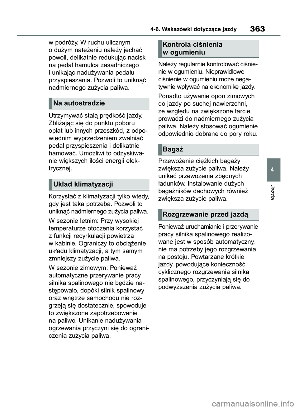 TOYOTA HIGHLANDER 2021 Instrukcja obsługi (in Polish) w podró˝y. W ruchu ulicznym
o du˝ym nat´˝eniu nale˝y jechaç
powoli, delikatnie redukujàc nacisk
na peda∏ hamulca zasadniczego
i unikajàc nadu˝ywania peda∏u
przyspieszania. Pozwoli to uni TOYOTA HIGHLANDER 2021 Instrukcja obsługi (in Polish) w podró˝y. W ruchu ulicznym
o du˝ym nat´˝eniu nale˝y jechaç
powoli, delikatnie redukujàc nacisk
na peda∏ hamulca zasadniczego
i unikajàc nadu˝ywania peda∏u
przyspieszania. Pozwoli to uni