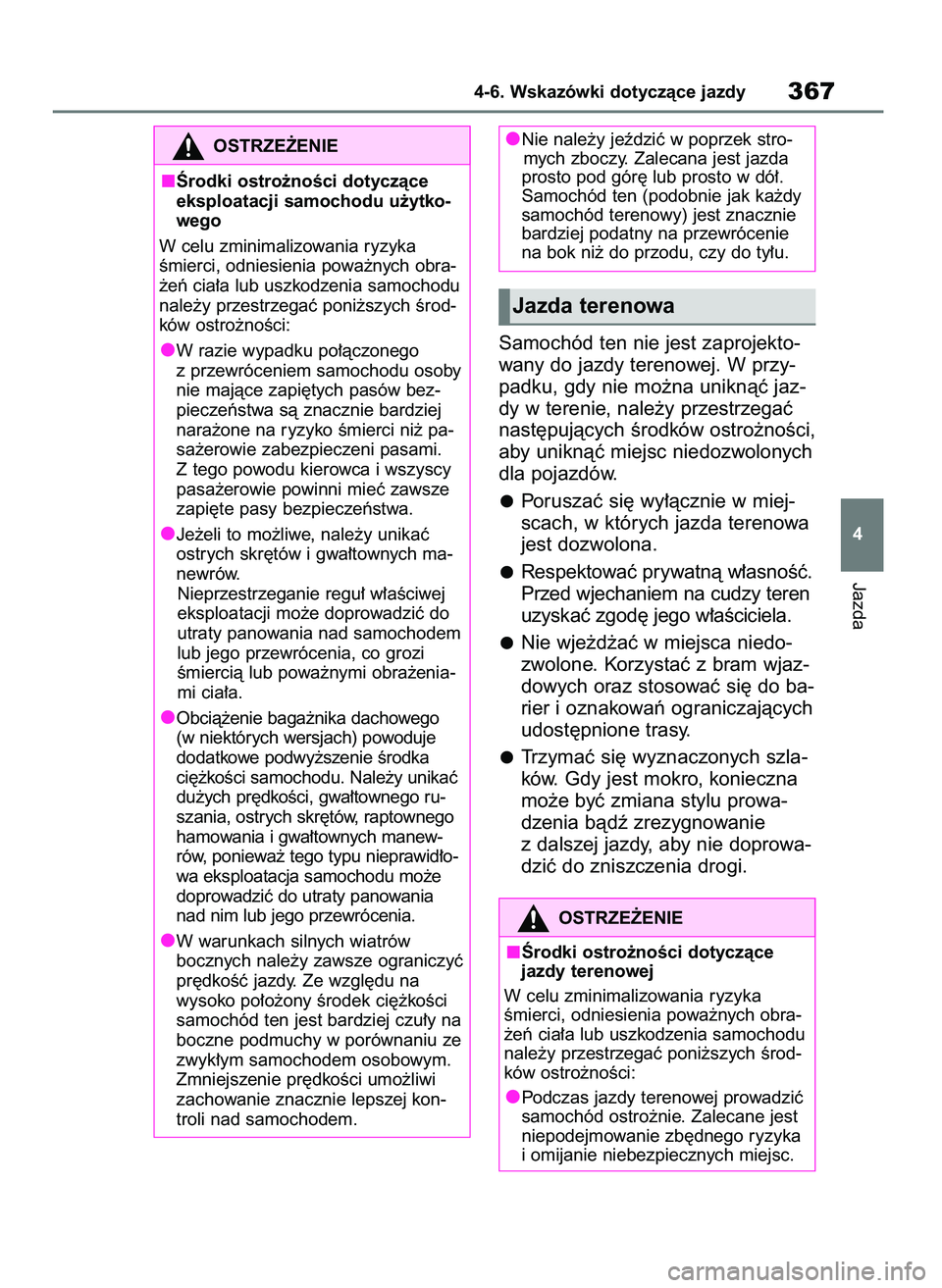 TOYOTA HIGHLANDER 2021 Instrukcja obsługi (in Polish) Samochód ten nie jest zaprojekto-
wany do jazdy terenowej. W przy-
padku, gdy nie mo˝na uniknàç jaz-
dy w terenie, nale˝y przestrzegaç
nast´pujàcych Êrodków ostro˝noÊci,
aby uniknàç miej TOYOTA HIGHLANDER 2021 Instrukcja obsługi (in Polish) Samochód ten nie jest zaprojekto-
wany do jazdy terenowej. W przy-
padku, gdy nie mo˝na uniknàç jaz-
dy w terenie, nale˝y przestrzegaç
nast´pujàcych Êrodków ostro˝noÊci,
aby uniknàç miej