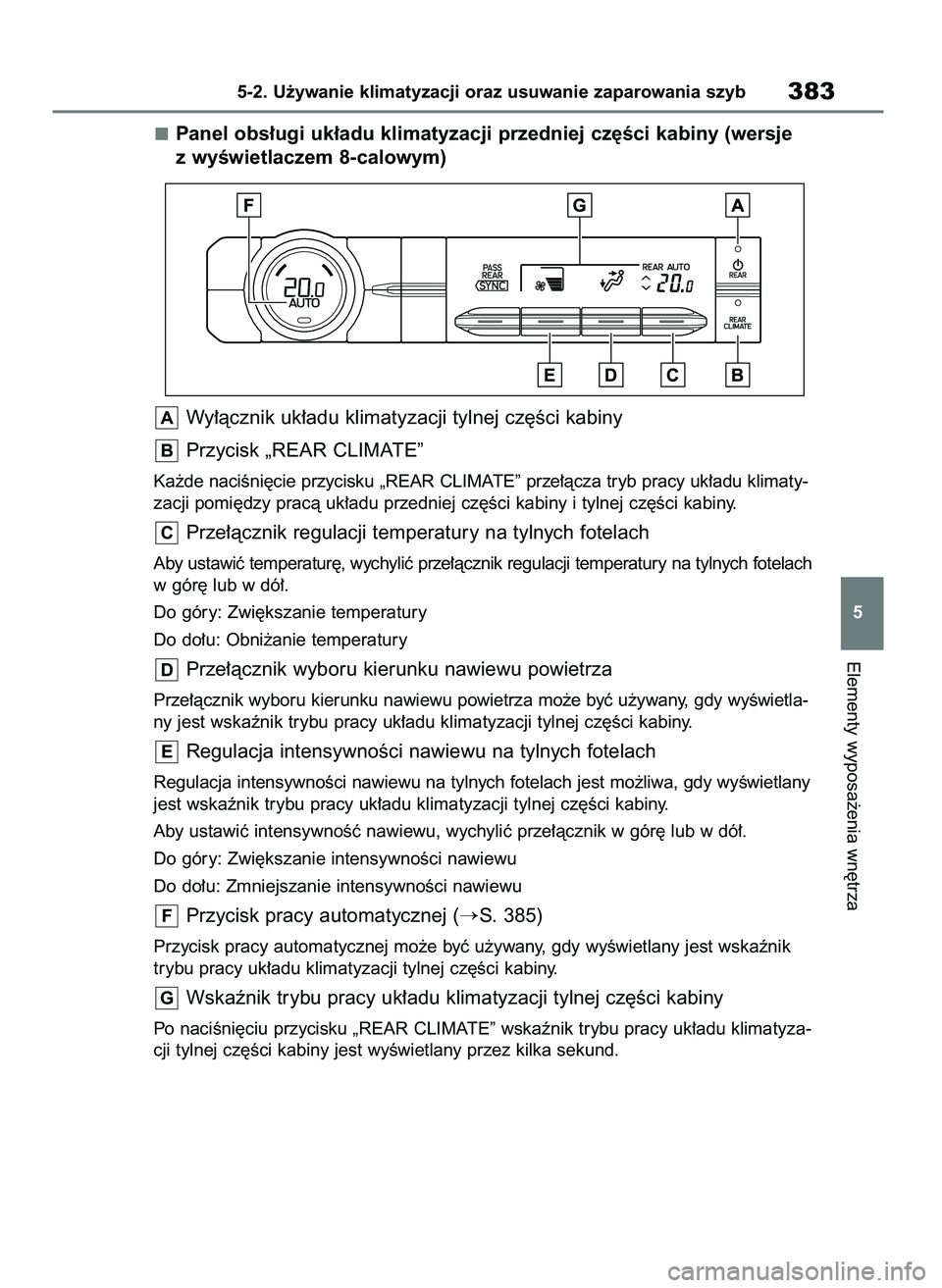 TOYOTA HIGHLANDER 2021  Instrukcja obsługi (in Polish) Panel obs∏ugi uk∏adu klimatyzacji przedniej cz´Êci kabiny (wersje
z wyÊwietlaczem 8-calowym)
Wy∏àcznik uk∏adu klimatyzacji tylnej cz´Êci kabiny
Przycisk „REAR CLIMATE”
Ka˝de naciÊn