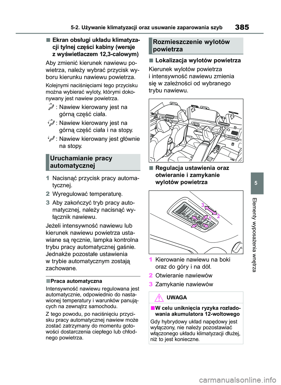 TOYOTA HIGHLANDER 2021  Instrukcja obsługi (in Polish) Ekran obs∏ugi uk∏adu klimatyza-
cji tylnej cz´Êci kabiny (wersje
z wyÊwietlaczem 12,3-calowym)
Aby zmieniç kierunek nawiewu po-
wietrza, nale˝y wybraç przycisk wy-
boru kierunku nawiewu powi