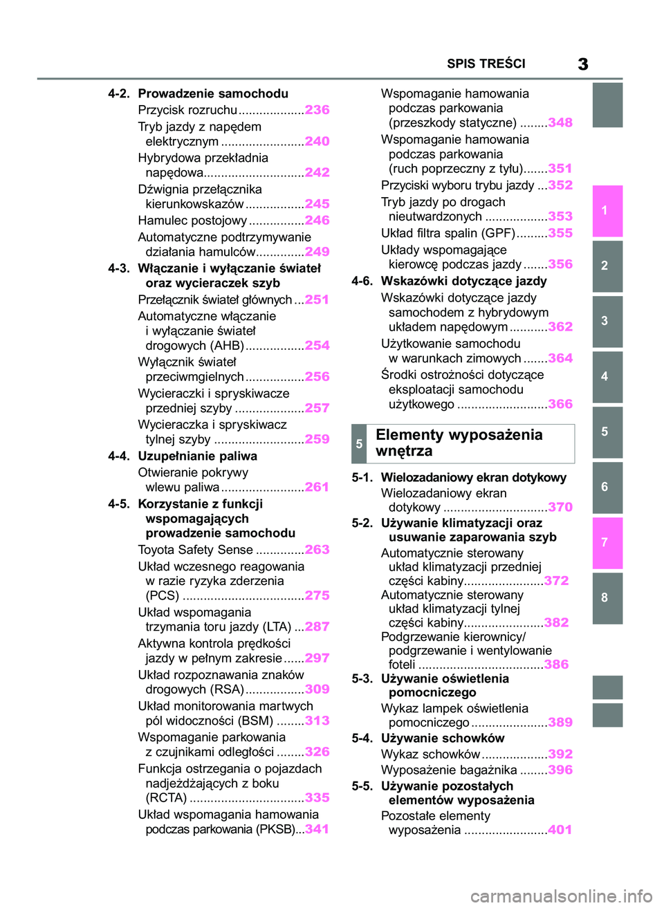 TOYOTA HIGHLANDER 2022 Instrukcja obsługi (in Polish) 4-2. Prowadzenie samochodu
Przycisk rozruchu ...................236
Tryb jazdy z nap´dem
elektrycznym ........................240
Hybrydowa przek∏adnia
nap´dowa.............................242
Dê TOYOTA HIGHLANDER 2022 Instrukcja obsługi (in Polish) 4-2. Prowadzenie samochodu
Przycisk rozruchu ...................236
Tryb jazdy z nap´dem
elektrycznym ........................240
Hybrydowa przek∏adnia
nap´dowa.............................242
Dê