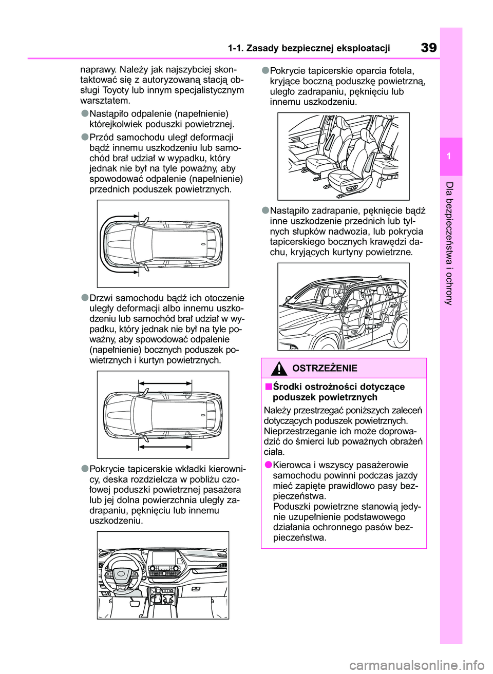 TOYOTA HIGHLANDER 2021 Instrukcja obsługi (in Polish) naprawy. Nale˝y jak najszybciej skon-
taktowaç si´ z autoryzowanà stacjà ob-
s∏ugi Toyoty lub innym specjalistycznym
warsztatem.
Nastàpi∏o odpalenie (nape∏nienie)
którejkolwiek poduszki p TOYOTA HIGHLANDER 2021 Instrukcja obsługi (in Polish) naprawy. Nale˝y jak najszybciej skon-
taktowaç si´ z autoryzowanà stacjà ob-
s∏ugi Toyoty lub innym specjalistycznym
warsztatem.
Nastàpi∏o odpalenie (nape∏nienie)
którejkolwiek poduszki p