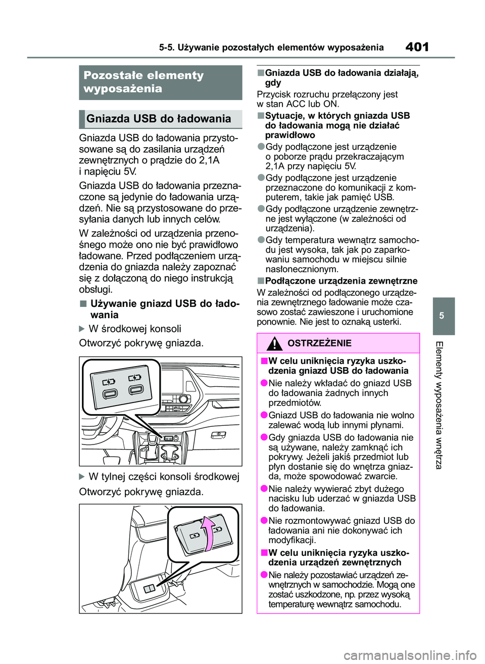 TOYOTA HIGHLANDER 2021  Instrukcja obsługi (in Polish) Gniazda USB do ∏adowania przysto-
sowane sà do zasilania urzàdzeƒ 
zewn´trznych o pràdzie do 2,1A
i napi´ciu 5V.
Gniazda USB do ∏adowania przezna-
czone sà jedynie do ∏adowania urzà-
dze