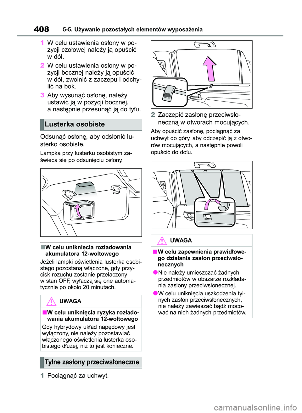 TOYOTA HIGHLANDER 2021  Instrukcja obsługi (in Polish) 1W celu ustawienia os∏ony w po-
zycji czo∏owej nale˝y jà opuÊciç
w dó∏.
2W celu ustawienia os∏ony w po-
zycji bocznej nale˝y jà opuÊciç
w dó∏, zwolniç z zaczepu i odchy-
liç na b