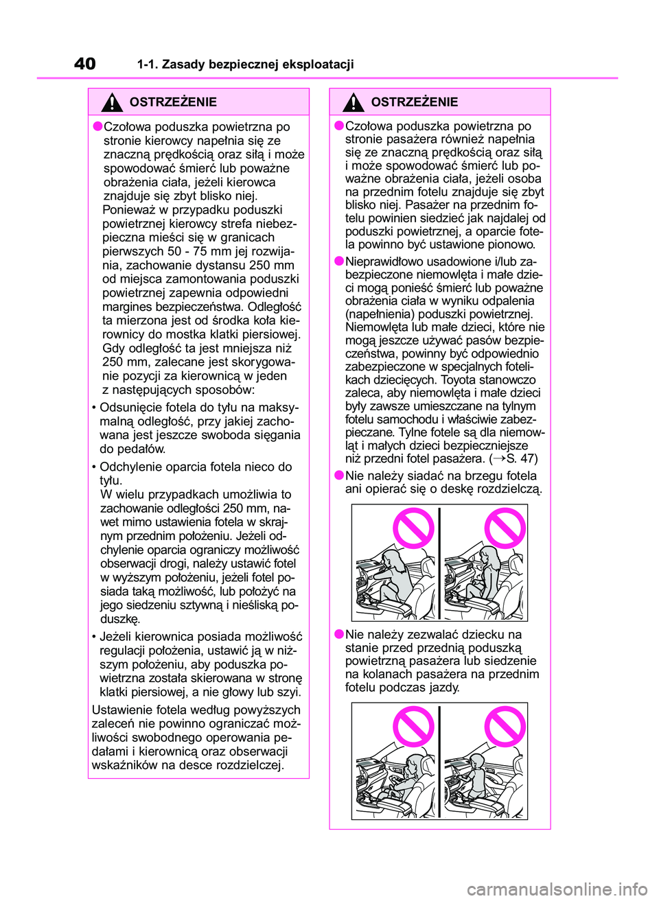 TOYOTA HIGHLANDER 2021 Instrukcja obsługi (in Polish) 401-1. Zasady bezpiecznej eksploatacji
OSTRZE˚ENIE
Czo∏owa poduszka powietrzna po
stronie kierowcy nape∏nia si´ ze
znacznà pr´dkoÊcià oraz si∏à i mo˝e
spowodowaç Êmierç lub powa˝ne
o TOYOTA HIGHLANDER 2021 Instrukcja obsługi (in Polish) 401-1. Zasady bezpiecznej eksploatacji
OSTRZE˚ENIE
Czo∏owa poduszka powietrzna po
stronie kierowcy nape∏nia si´ ze
znacznà pr´dkoÊcià oraz si∏à i mo˝e
spowodowaç Êmierç lub powa˝ne
o