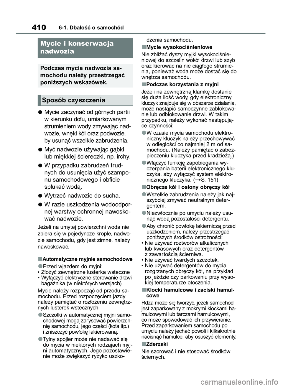 TOYOTA HIGHLANDER 2021  Instrukcja obsługi (in Polish) Mycie zaczynaç od górnych par tii
w kierunku do∏u, umiarkowanym
strumieniem wody zmywajàc nad-
wozie, wn´ki kó∏ oraz podwozie,
by usunàç wszelkie zabrudzenia.
Myç nadwozie u˝ywajàc gàbk