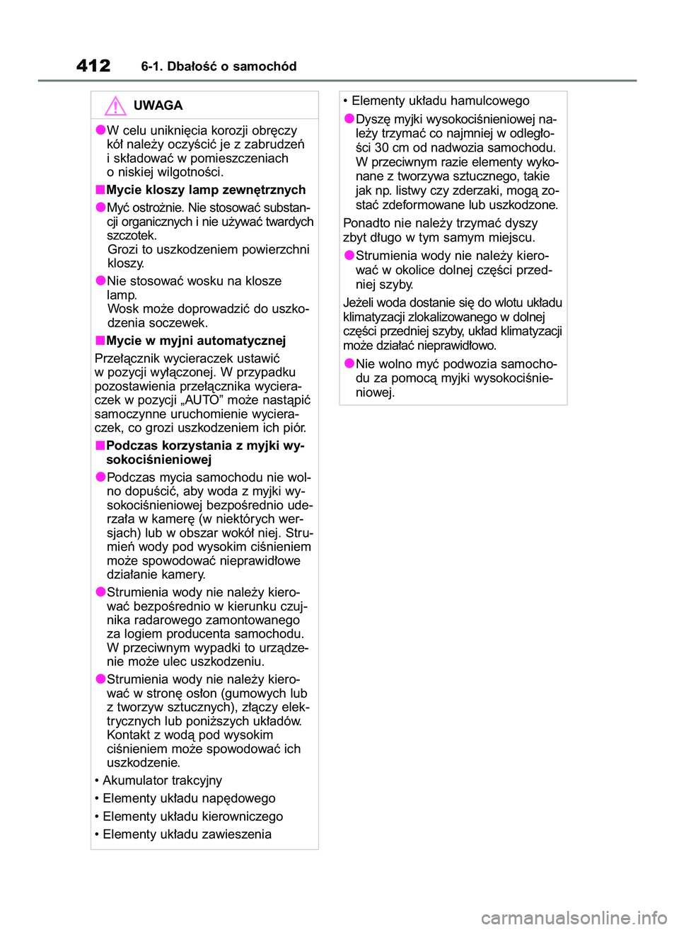 TOYOTA HIGHLANDER 2021  Instrukcja obsługi (in Polish) 4126-1. Dba∏oÊç o samochód
UWAGA
W celu unikni´cia korozji obr´czy
kó∏ nale˝y oczyÊciç je z zabrudzeƒ
i sk∏adowaç w pomieszczeniach
o niskiej wilgotnoÊci.
Mycie kloszy lamp zewn´trz