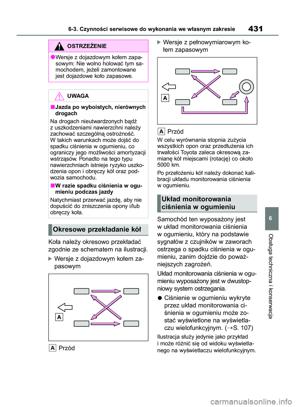 TOYOTA HIGHLANDER 2021  Instrukcja obsługi (in Polish) Ko∏a nale˝y okresowo przek∏adaç
zgodnie ze schematem na ilustracji.
óWersje z dojazdowym ko∏em za-
pasowym
Przód
óWersje z pe∏nowymiarowym ko-
∏em zapasowym
Przód
W celu wyrównania st