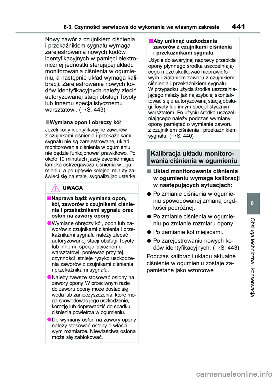 TOYOTA HIGHLANDER 2021 Instrukcja obsługi (in Polish) Nowy zawór z czujnikiem ciÊnienia
i przekaênikiem sygna∏u wymaga
zarejestrowania nowych kodów
identyfikacyjnych w pami´ci elektro-
nicznej jednostki sterujàcej uk∏adu
monitorowania ciÊnieni TOYOTA HIGHLANDER 2021 Instrukcja obsługi (in Polish) Nowy zawór z czujnikiem ciÊnienia
i przekaênikiem sygna∏u wymaga
zarejestrowania nowych kodów
identyfikacyjnych w pami´ci elektro-
nicznej jednostki sterujàcej uk∏adu
monitorowania ciÊnieni