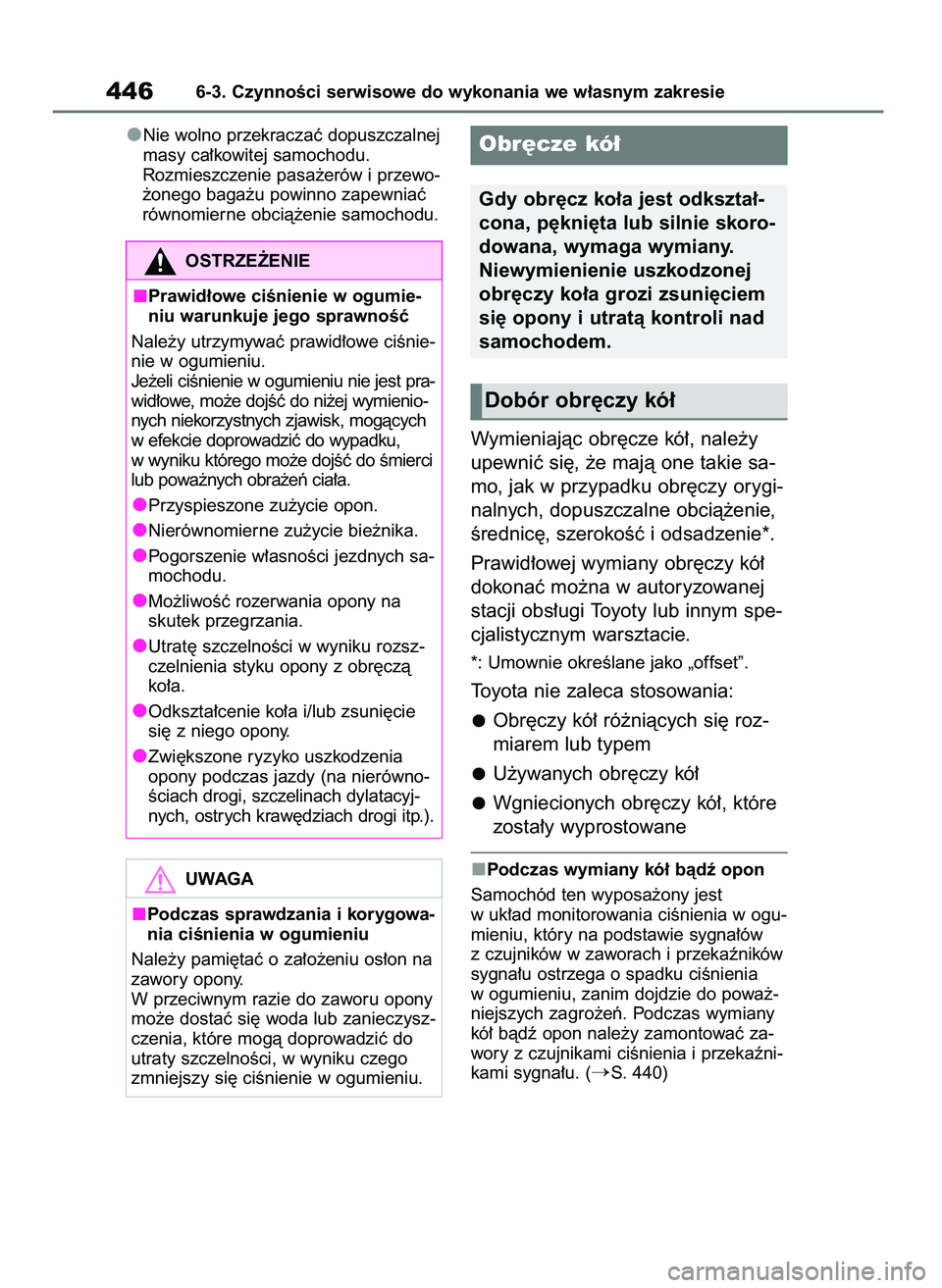 TOYOTA HIGHLANDER 2021 Instrukcja obsługi (in Polish) Nie wolno przekraczaç dopuszczalnej
masy ca∏kowitej samochodu.
Rozmieszczenie pasa˝erów i przewo-
˝onego baga˝u powinno zapewniaç
równomierne obcià˝enie samochodu.
Wymieniajàc obr´cze kó TOYOTA HIGHLANDER 2021 Instrukcja obsługi (in Polish) Nie wolno przekraczaç dopuszczalnej
masy ca∏kowitej samochodu.
Rozmieszczenie pasa˝erów i przewo-
˝onego baga˝u powinno zapewniaç
równomierne obcià˝enie samochodu.
Wymieniajàc obr´cze kó