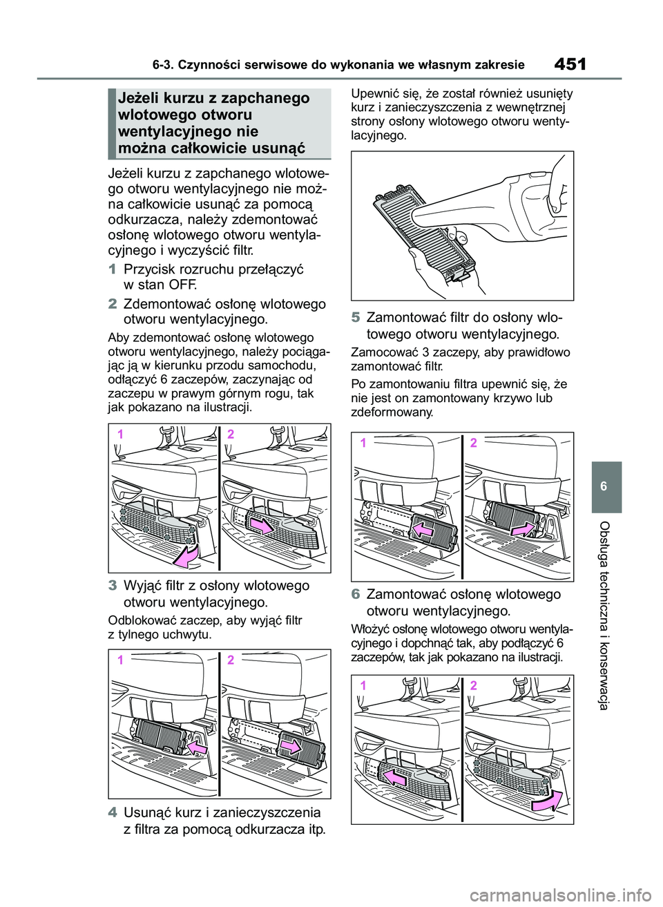 TOYOTA HIGHLANDER 2021  Instrukcja obsługi (in Polish) Je˝eli kurzu z zapchanego wlotowe-
go otworu wentylacyjnego nie mo˝-
na ca∏kowicie usunàç za pomocà
odkurzacza, nale˝y zdemontowaç
os∏on´ wlotowego otworu wentyla-
cyjnego i wyczyÊciç fi
