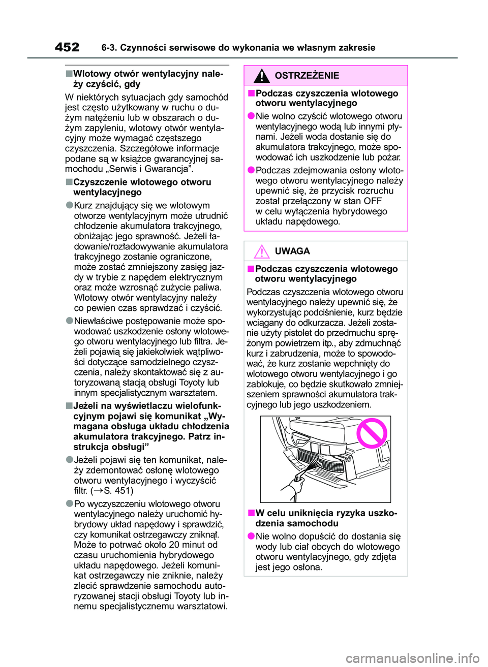TOYOTA HIGHLANDER 2021  Instrukcja obsługi (in Polish) Wlotowy otwór wentylacyjny nale-
˝y czyÊciç, gdy
W niektórych sytuacjach gdy samochód
jest cz´sto u˝ytkowany w ruchu o du-
˝ym nat´˝eniu lub w obszarach o du-
˝ym zapyleniu, wlotowy otwór
